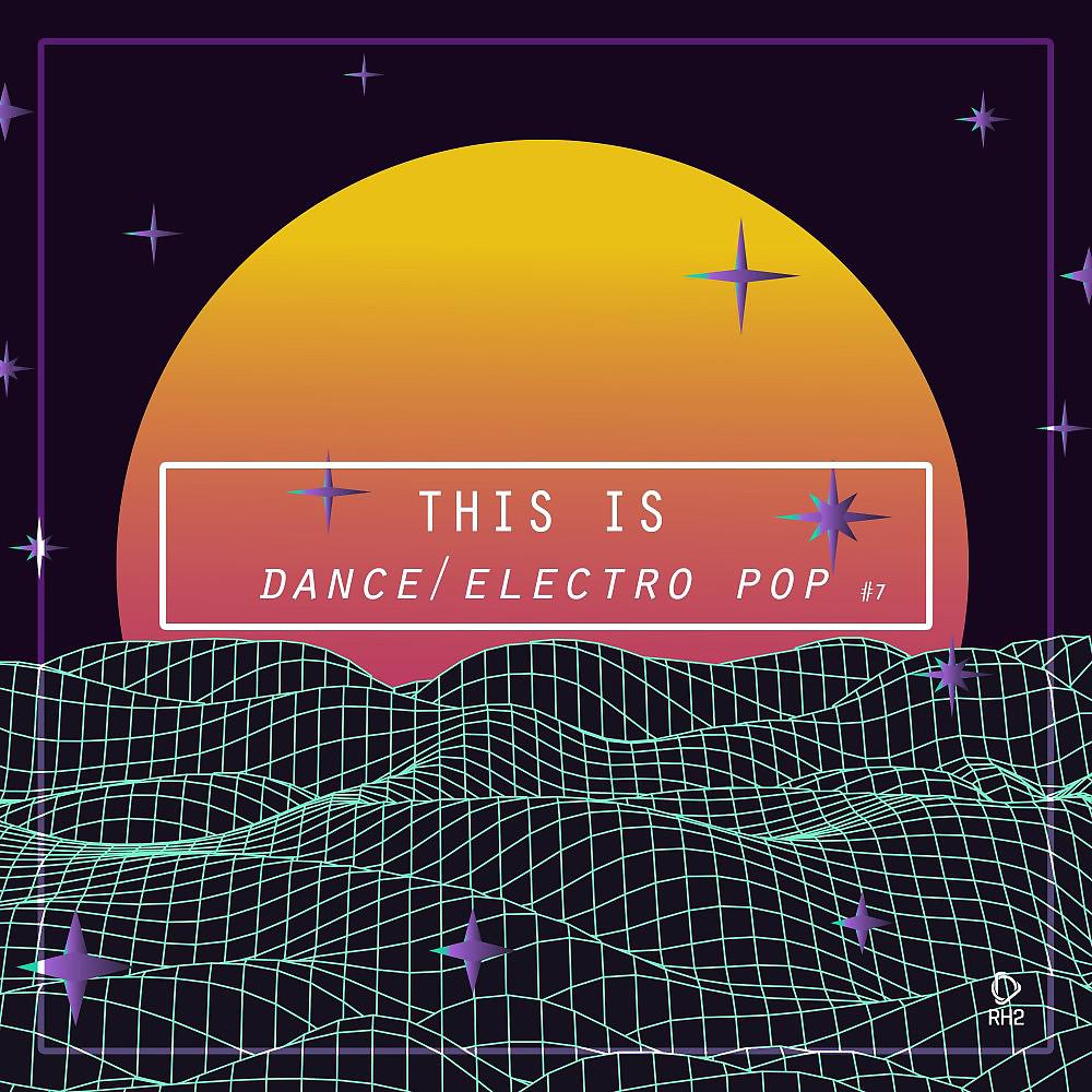 Постер альбома This Is Dance/Electro Pop, Vol. 7
