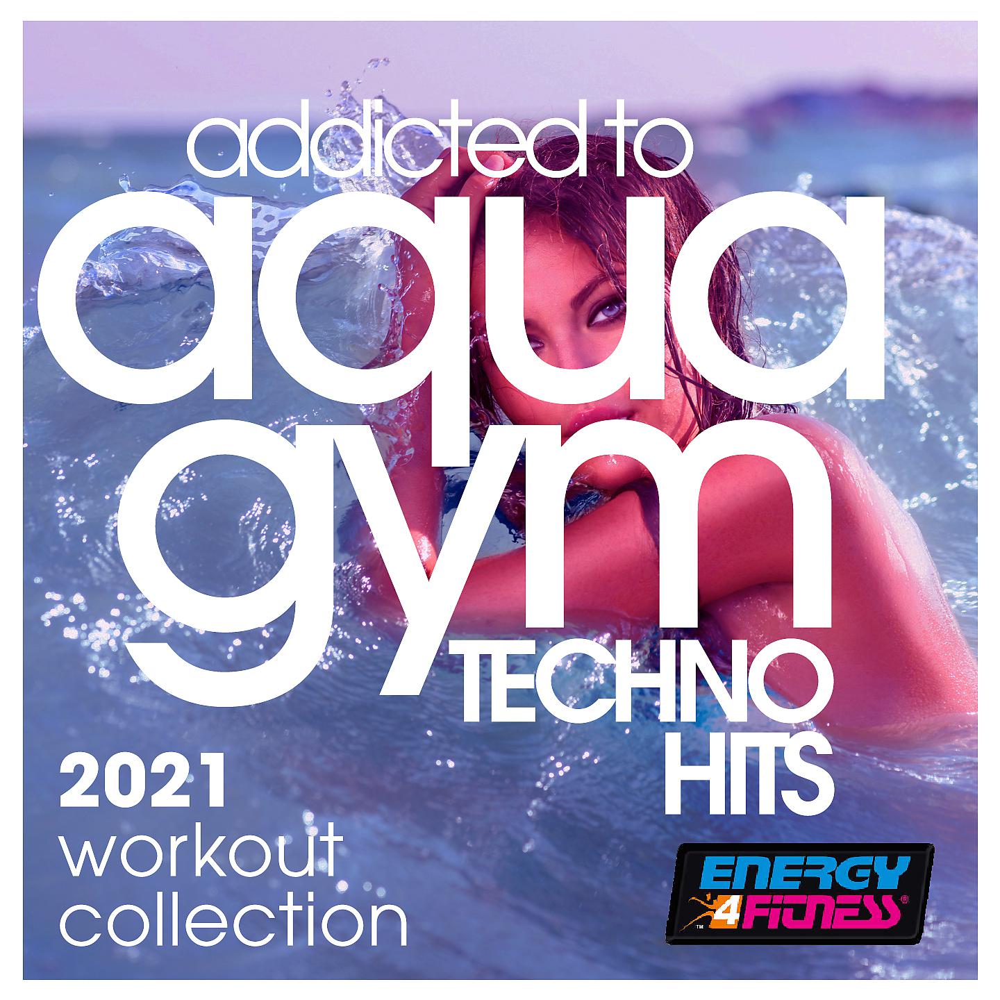 Постер альбома Addicted To Aqua Gym Techno Hits 2021 Workout Collection 128 Bpm / 32 Count