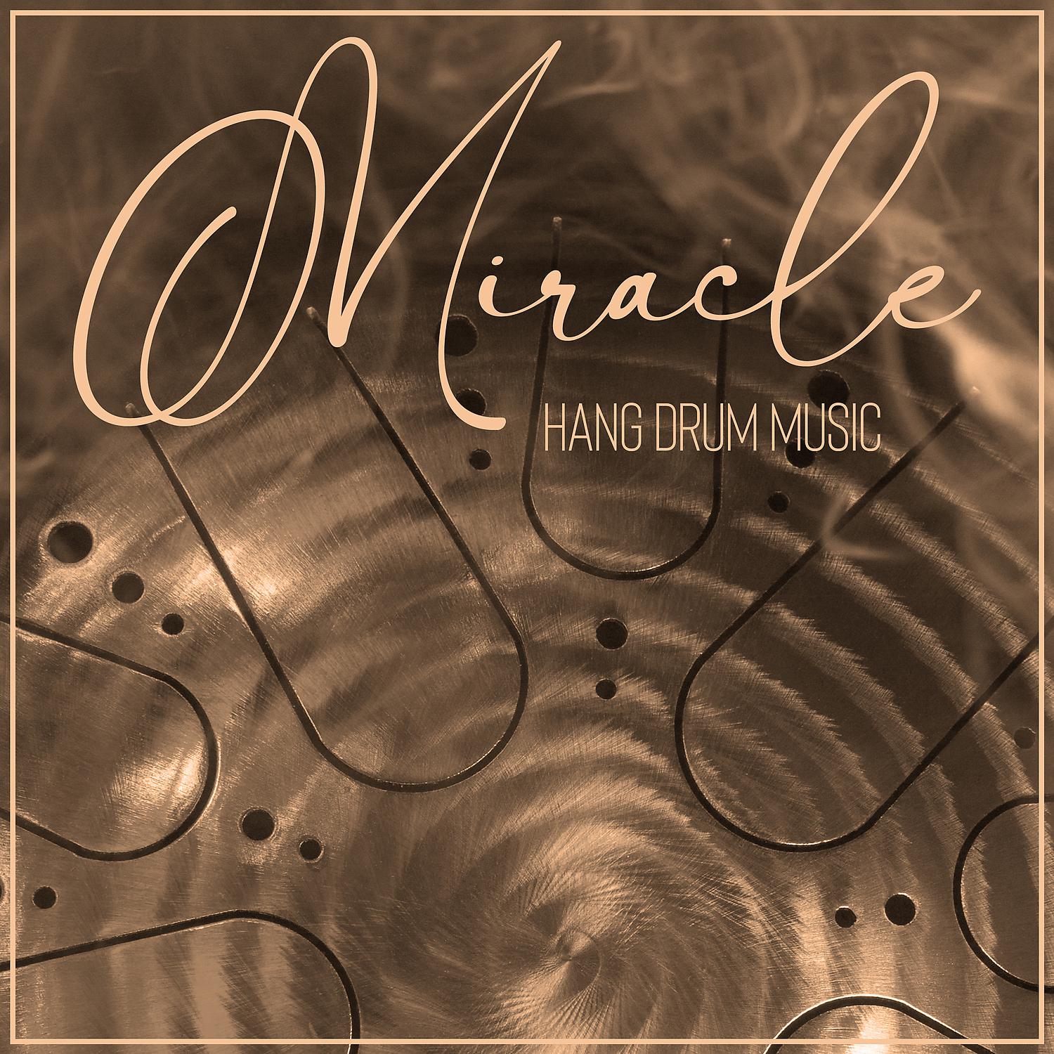 Постер альбома Miracle Hang Drum Music: Healing Sounds for Meditation, Relaxation, Deep Sleep