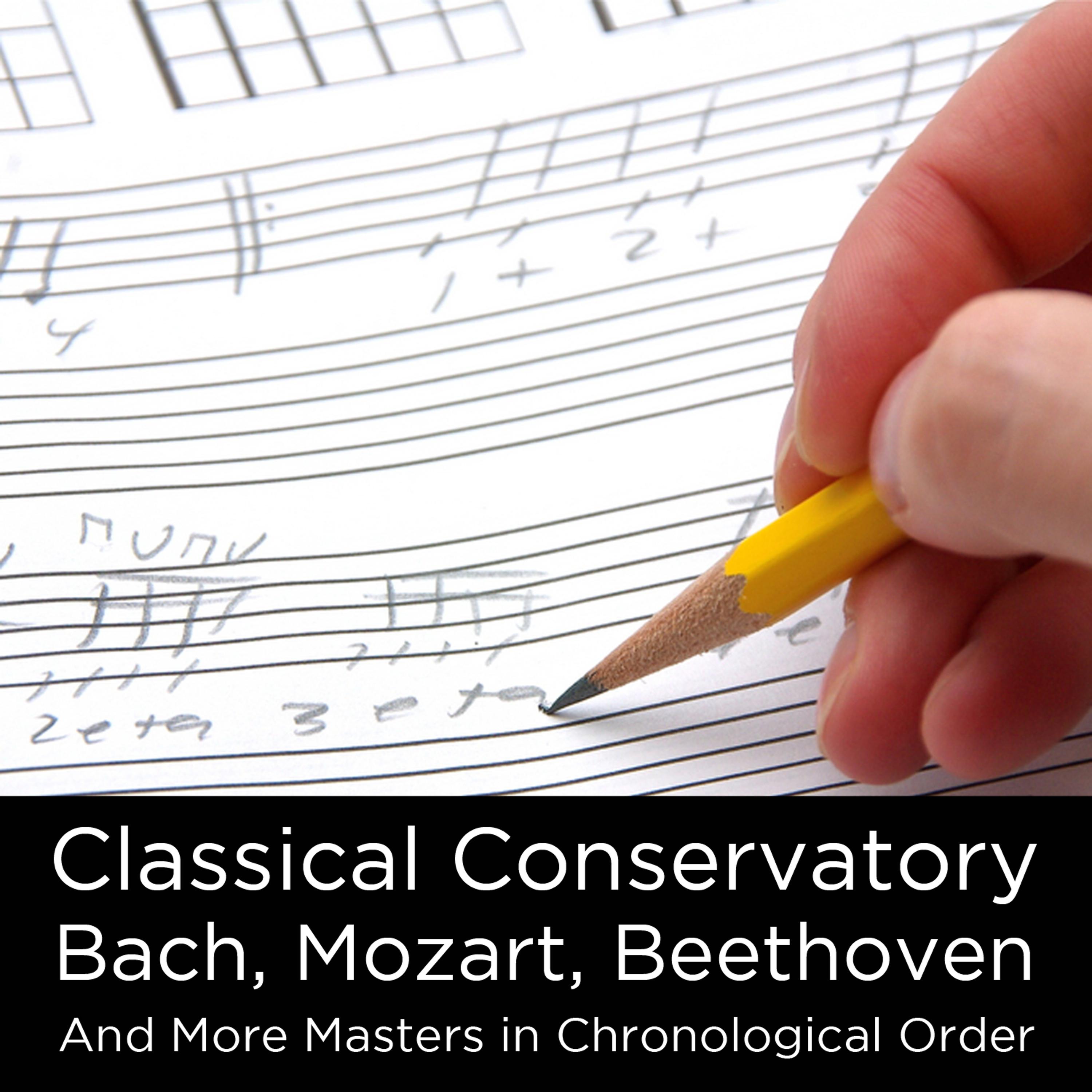 Постер альбома Classical Conservatory: Bach, Mozart, Beethoven, and More Masters in Chronological Order