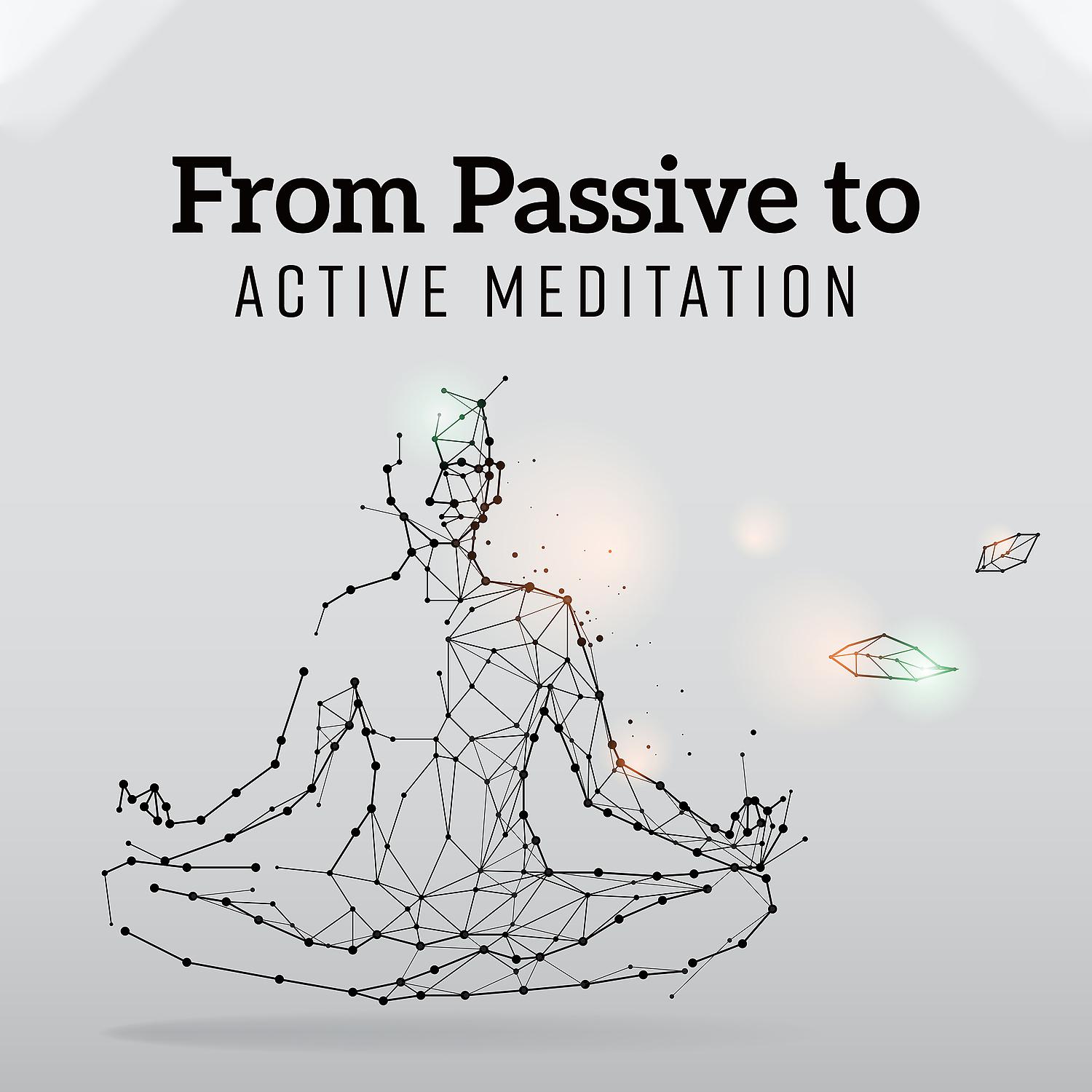 Постер альбома From Passive to Active Meditation: State of Empty Mind with No Thoughts, Deep Peace and Sense of Oneness with All, Focusing on Your Breath