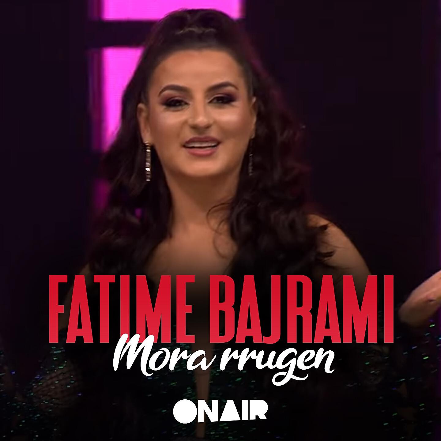 Fatime Bajrami - Mora rrugen