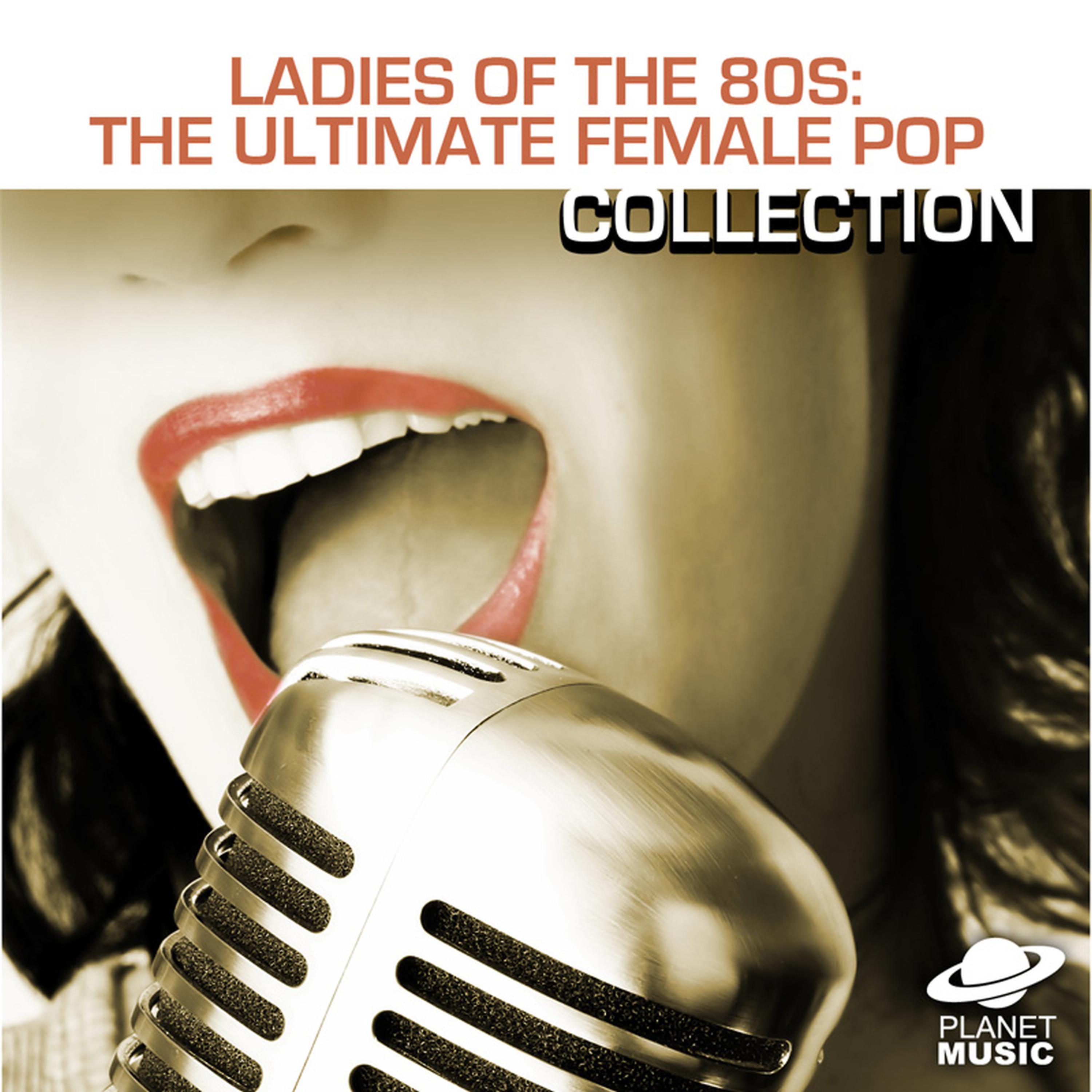 Постер альбома Ladies of the 80s: The Ultimate Female Pop Collection