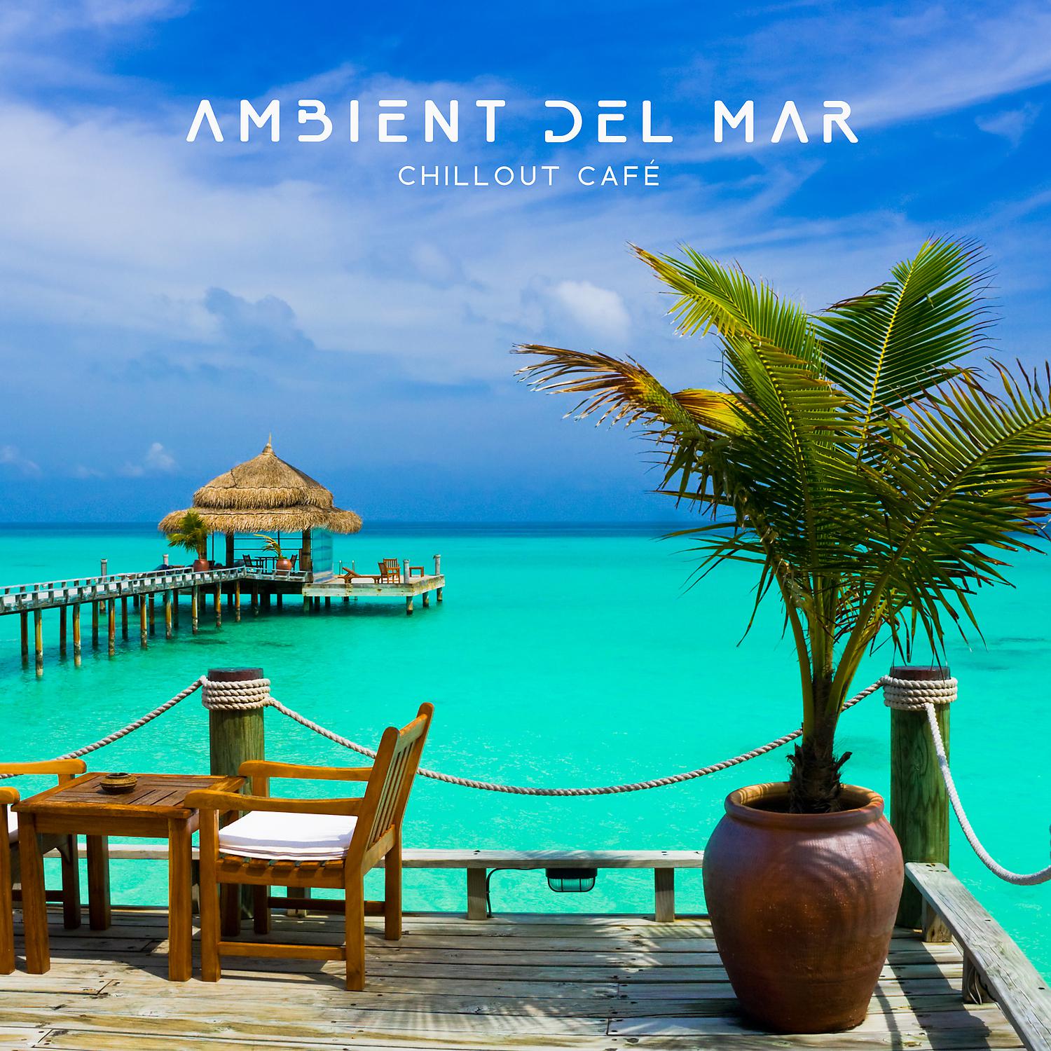 Постер альбома Ambient del Mar - Chillout Café, Relaxing Music