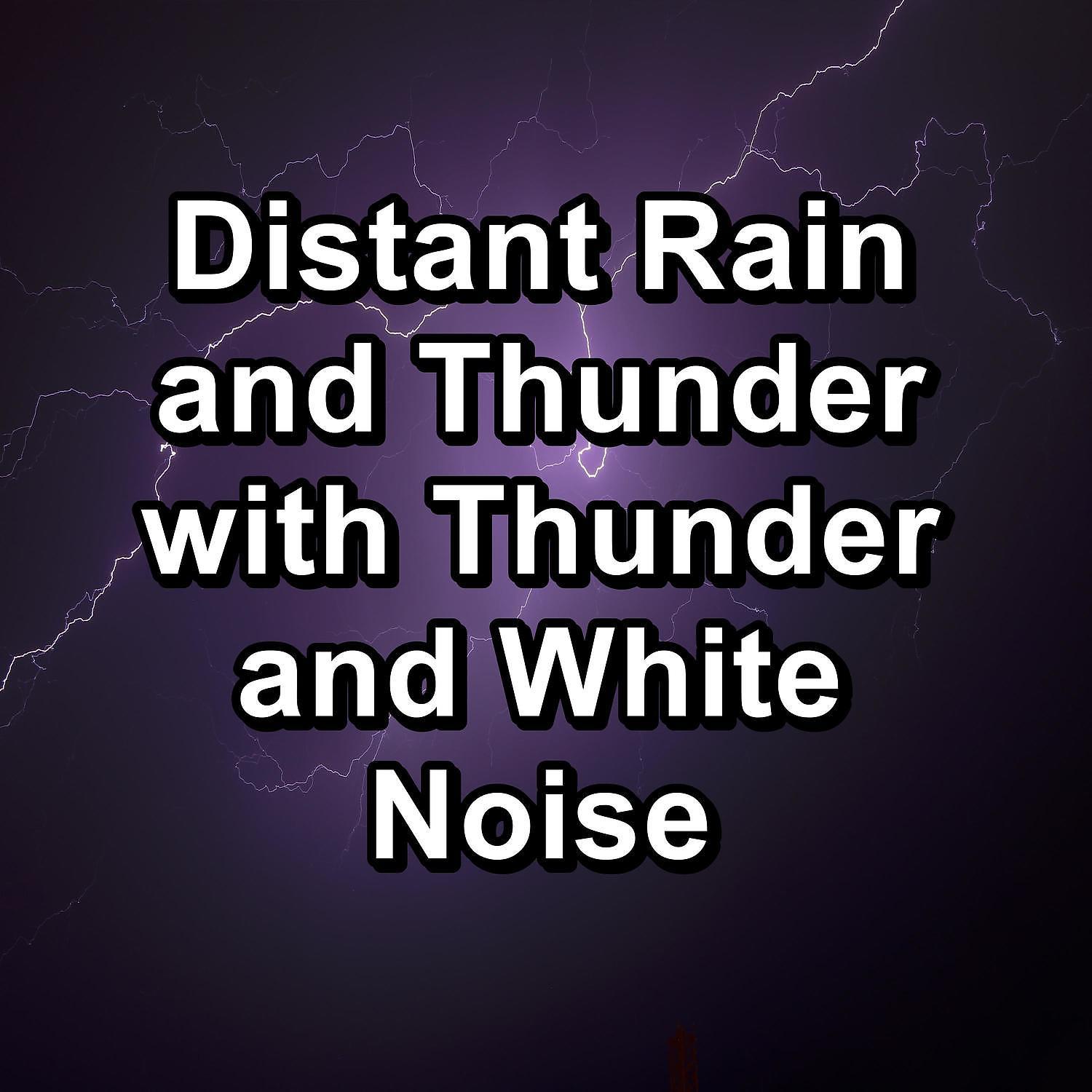 Постер альбома Distant Rain and Thunder with Thunder and White Noise