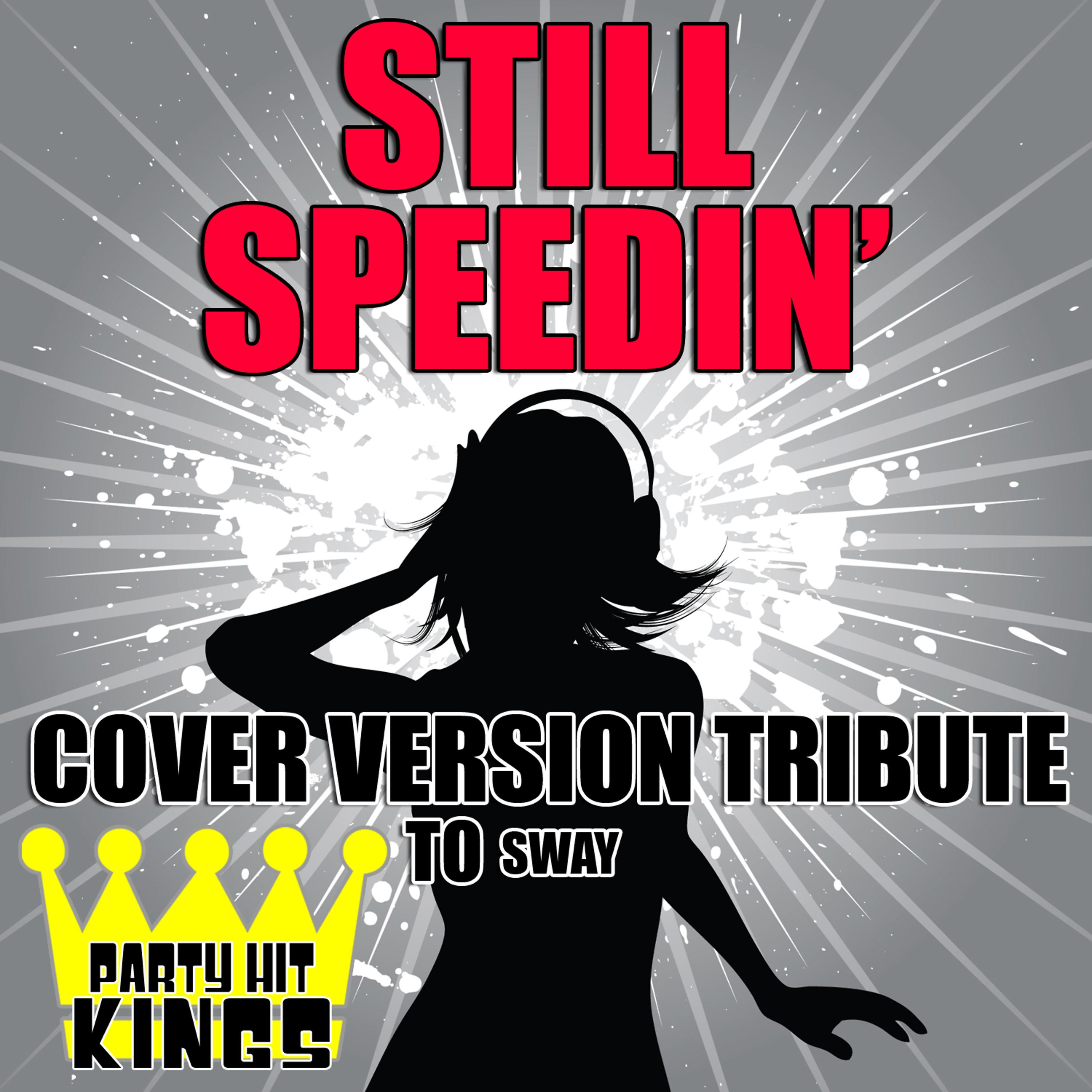 Постер альбома Still Speedin' (Cover Version Tribute to Sway)