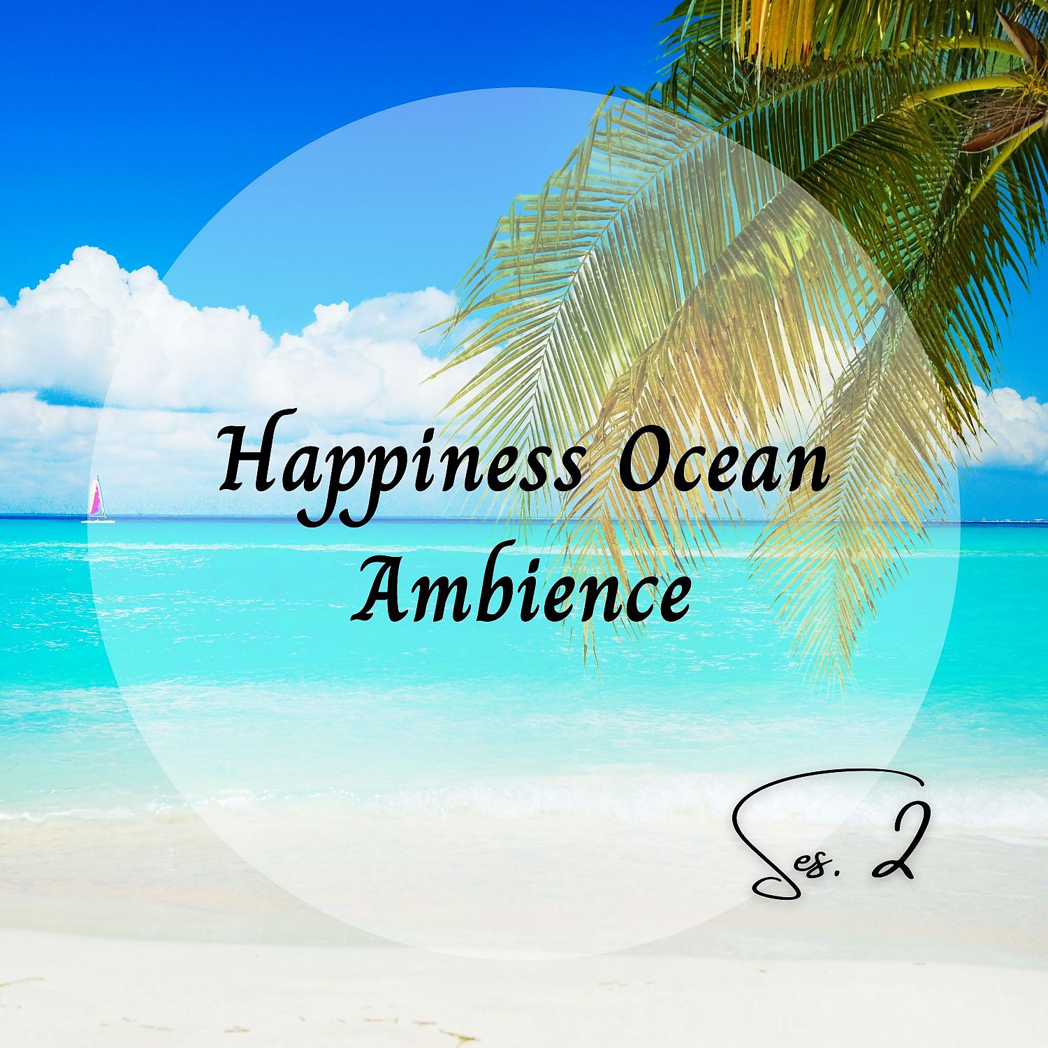 Постер альбома Happiness Ocean Ambience Ses. 2
