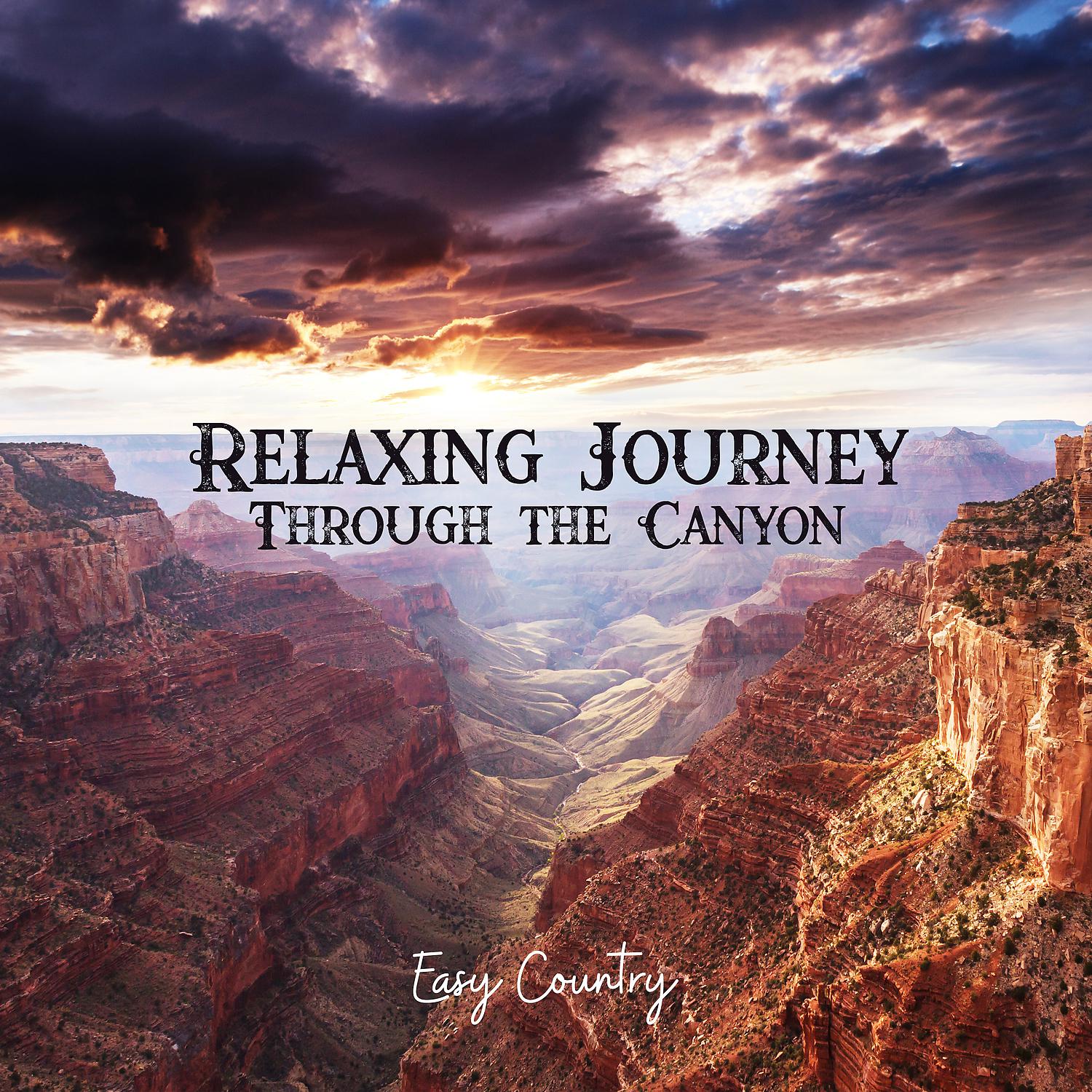 Постер альбома Relaxing Journey Through the Canyon – Easy Country