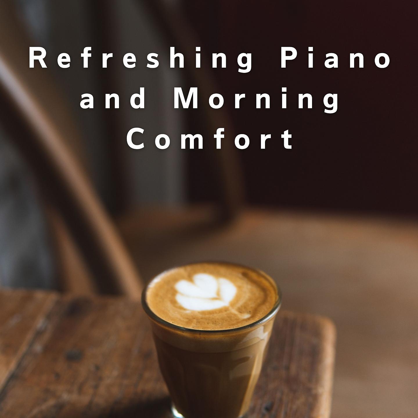 Постер альбома Refreshing Piano and Morning Comfort