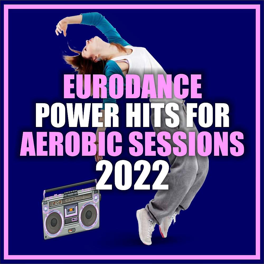 Постер альбома Eurodance Power Hits for Aerobic Sessions 2022