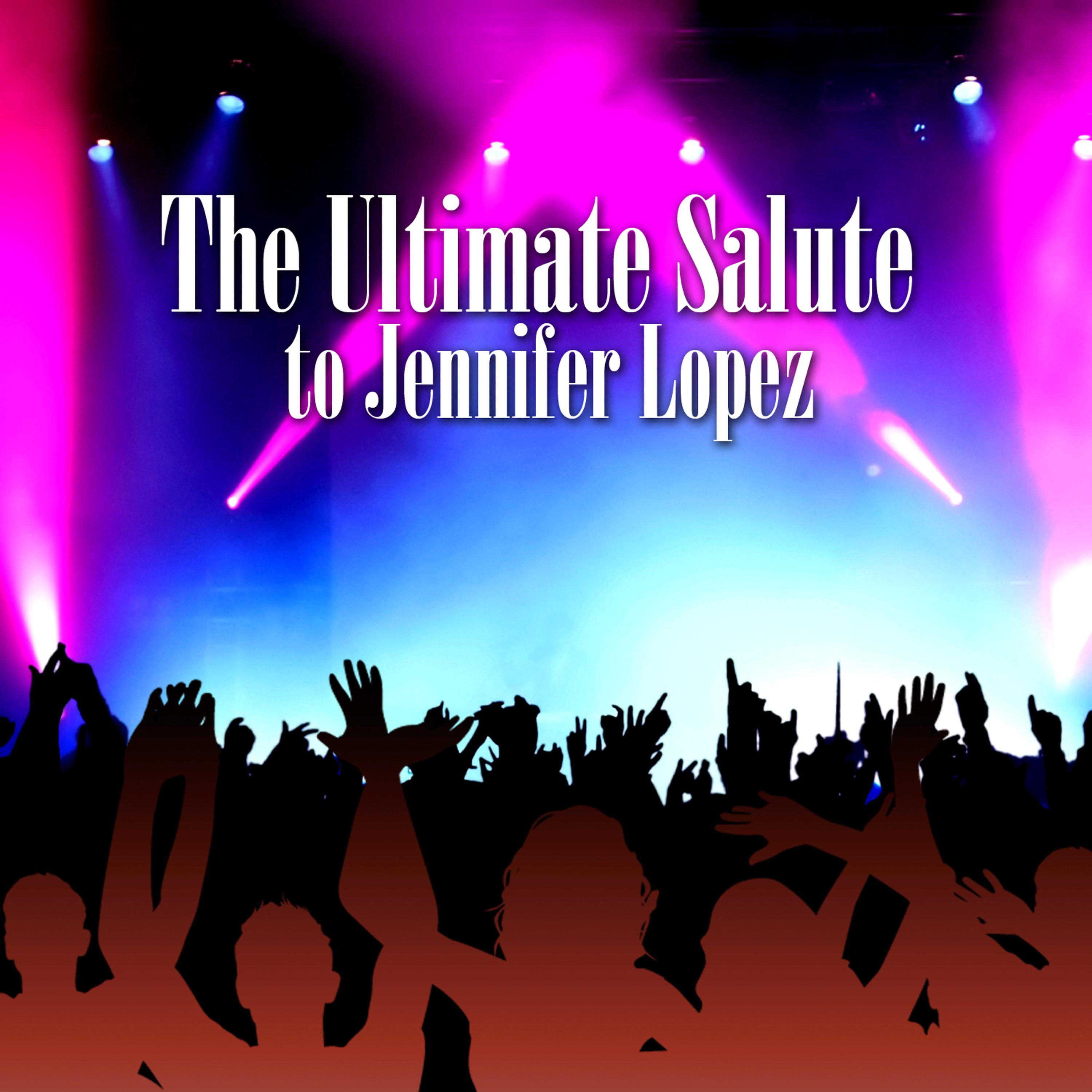Постер альбома The Ultimate Salute To Jennifer Lopez