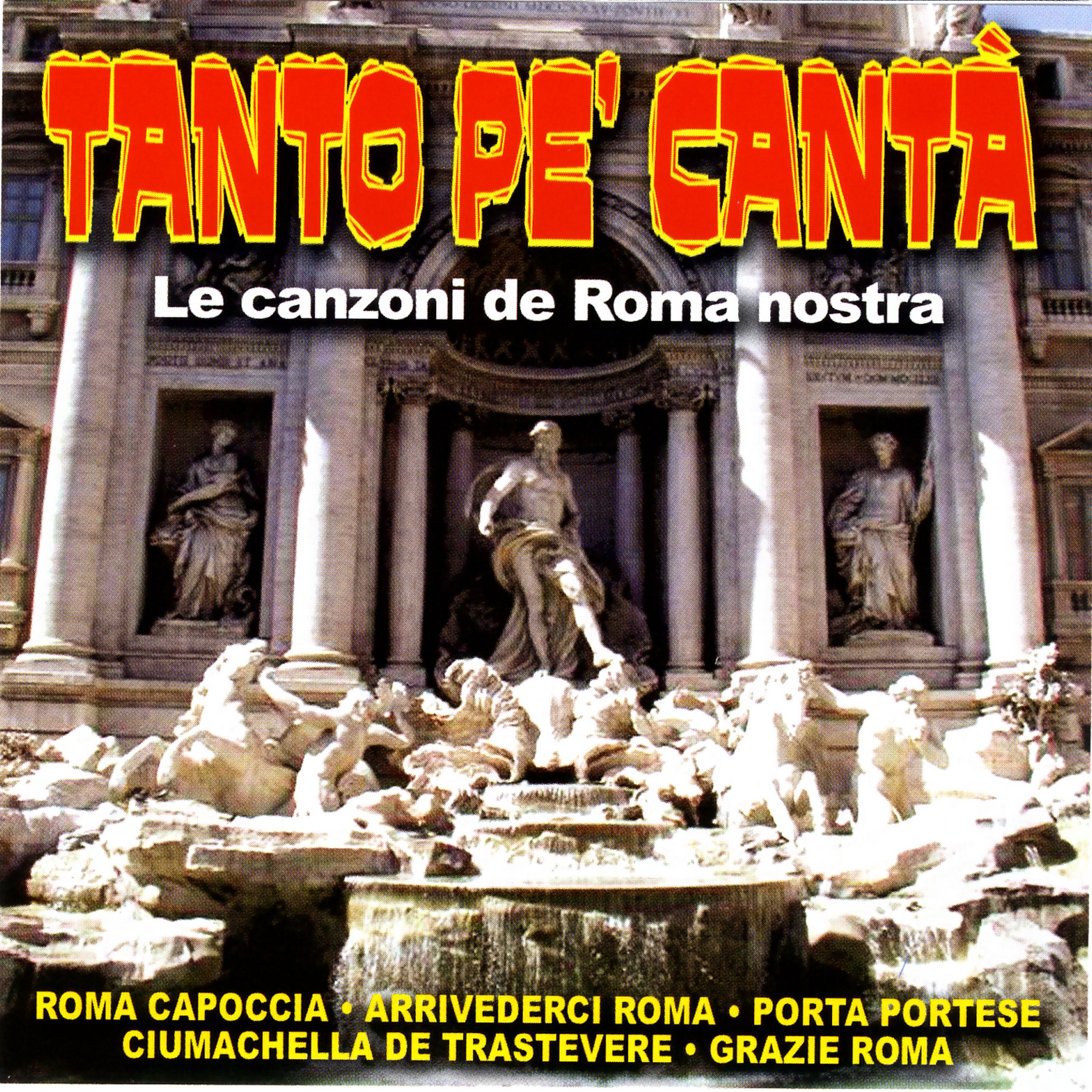 Постер альбома Tanto Pe' Cantà - Le Canzoni De Roma Nostra