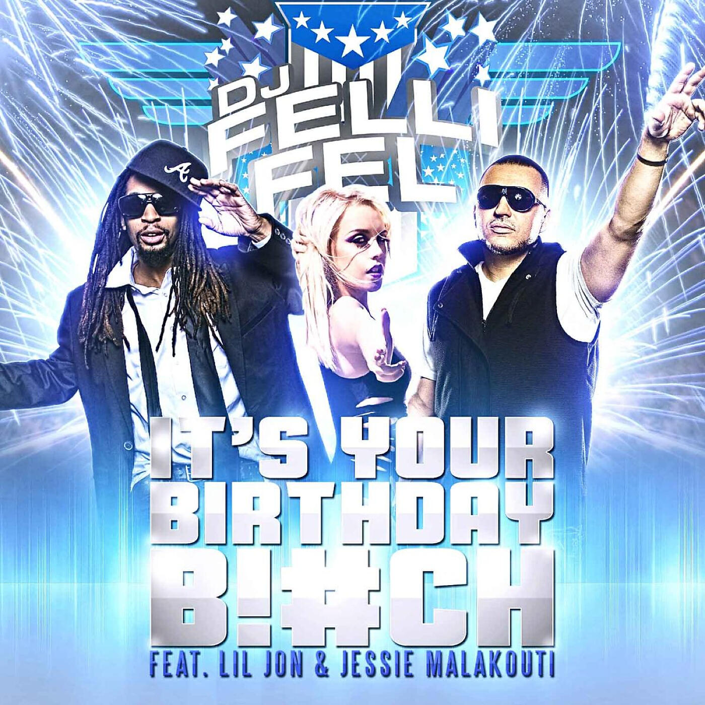 DJ Felli Fel - It's Your Birthday B!#ch (Extended) [feat. Lil Jon & Jessie Malakouti]