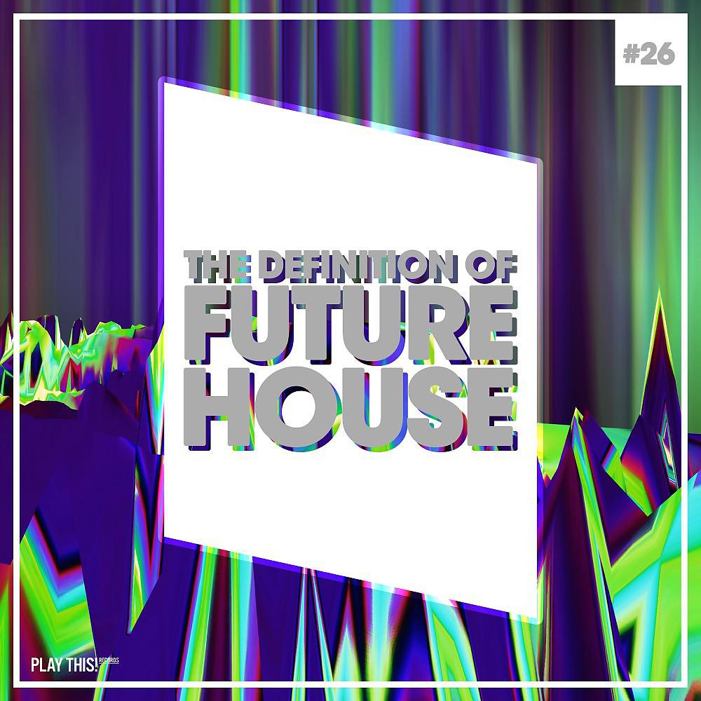 Постер альбома The Definition of Future House, Vol. 26
