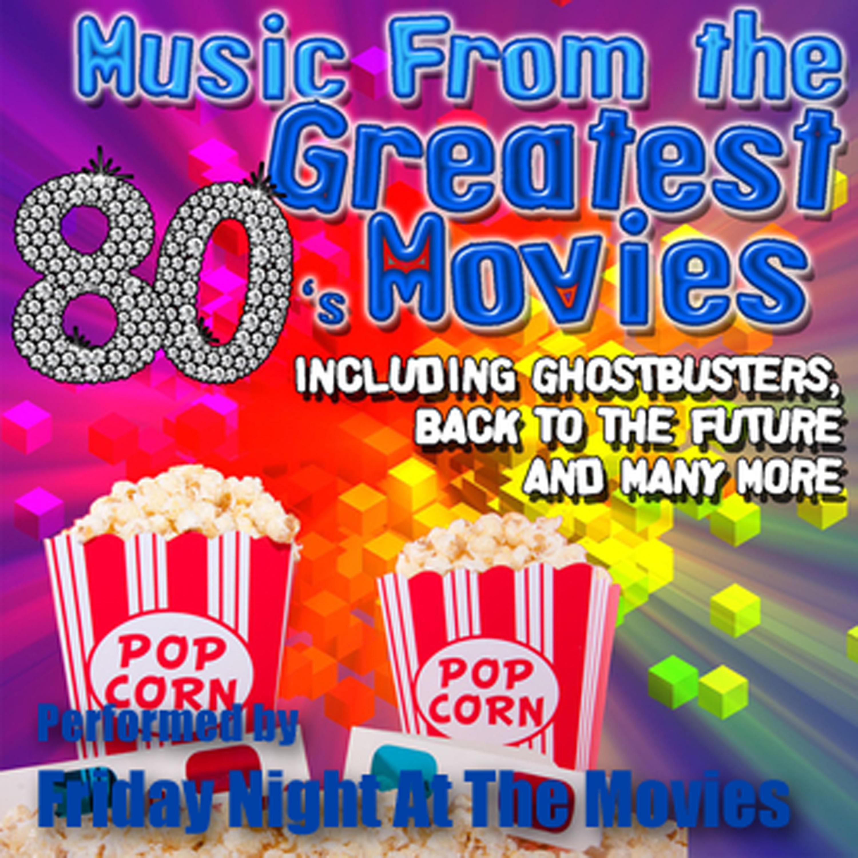 Постер альбома Music From: The Greatest 80's Movies including Ghostbusters, Back To The Future and Many More