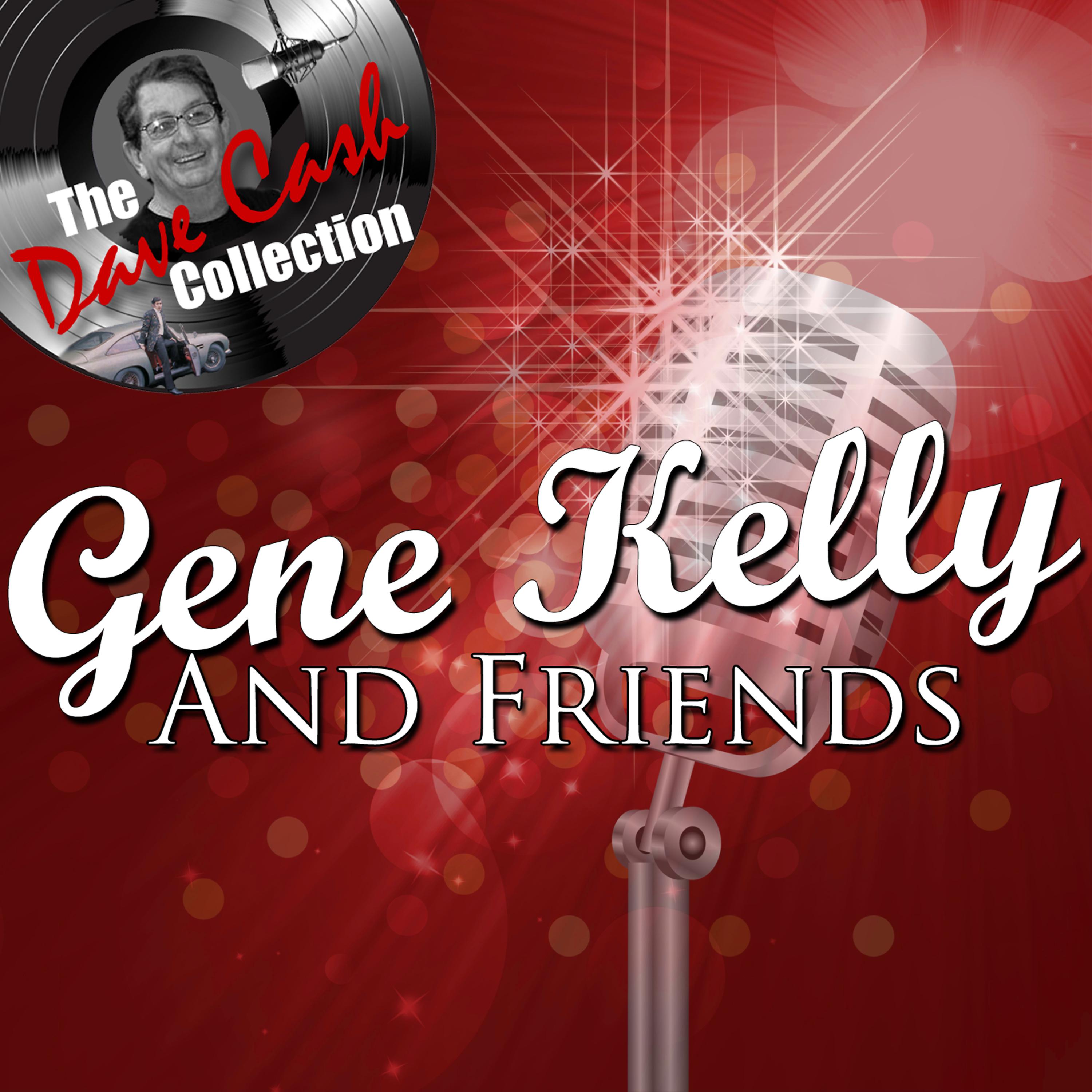 Постер альбома Gene Kelly And Friends - [The Dave Cash Collection]