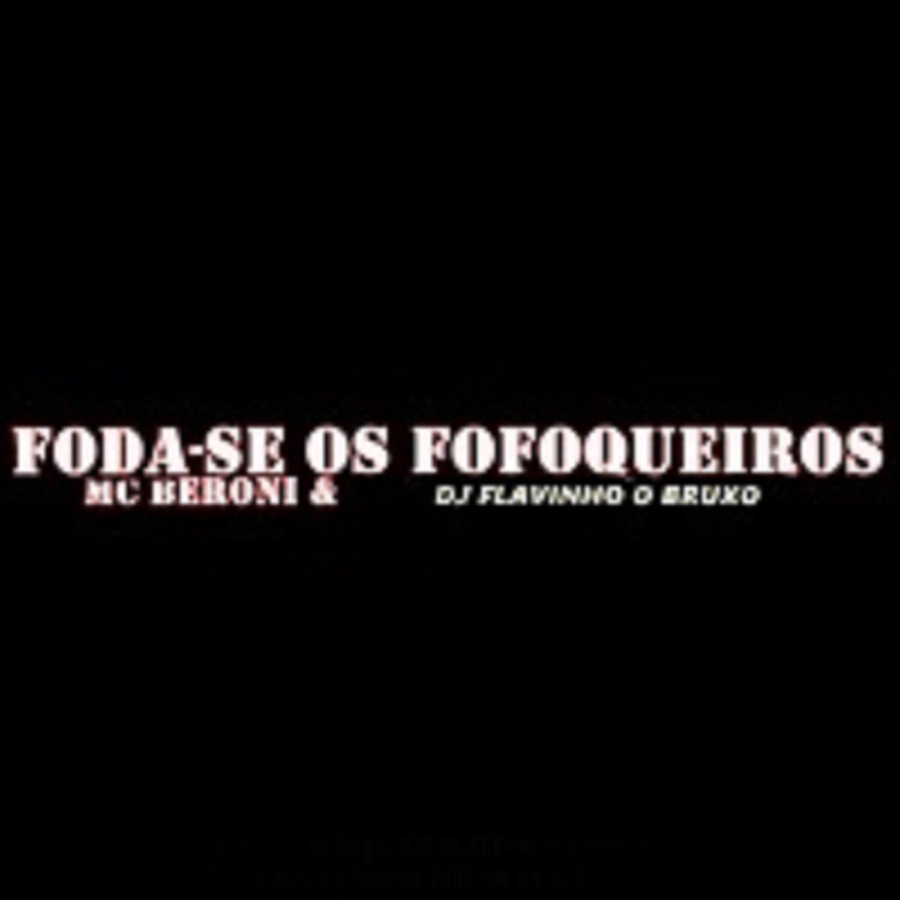 DJ FLAVINHO O BRUXO - Foda-Se os Fofoqueiros