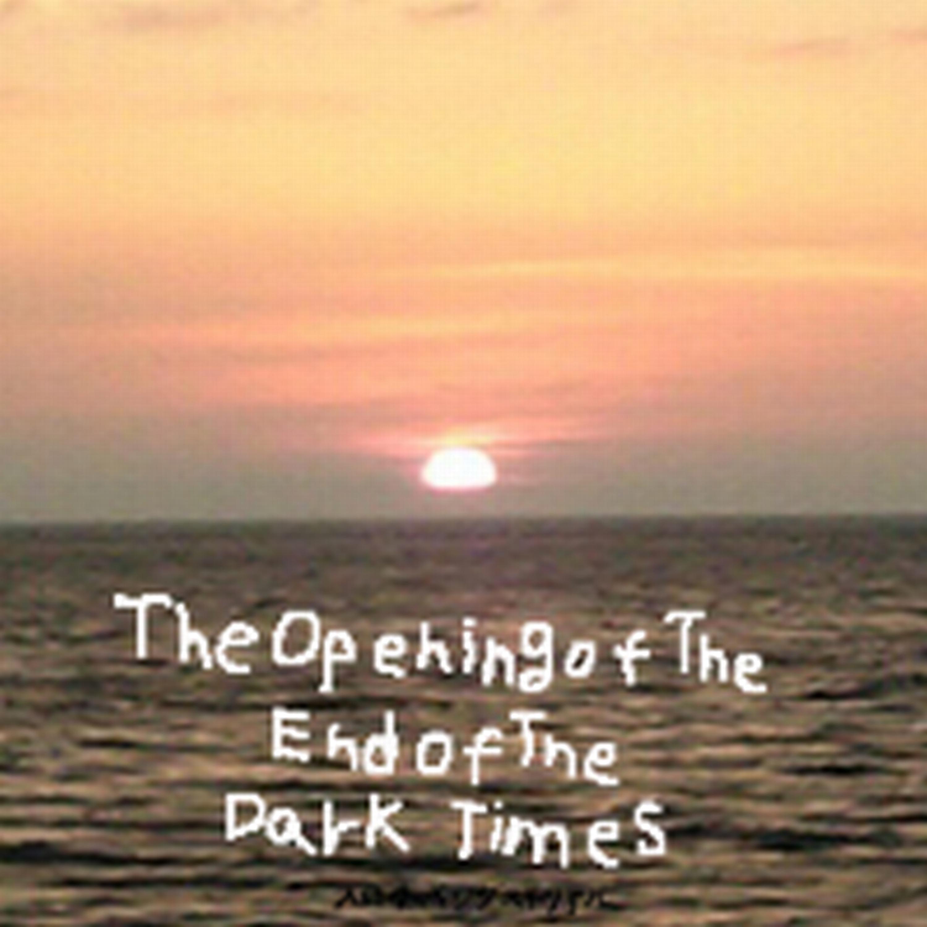 Постер альбома The Opening of The End of The Dark Times