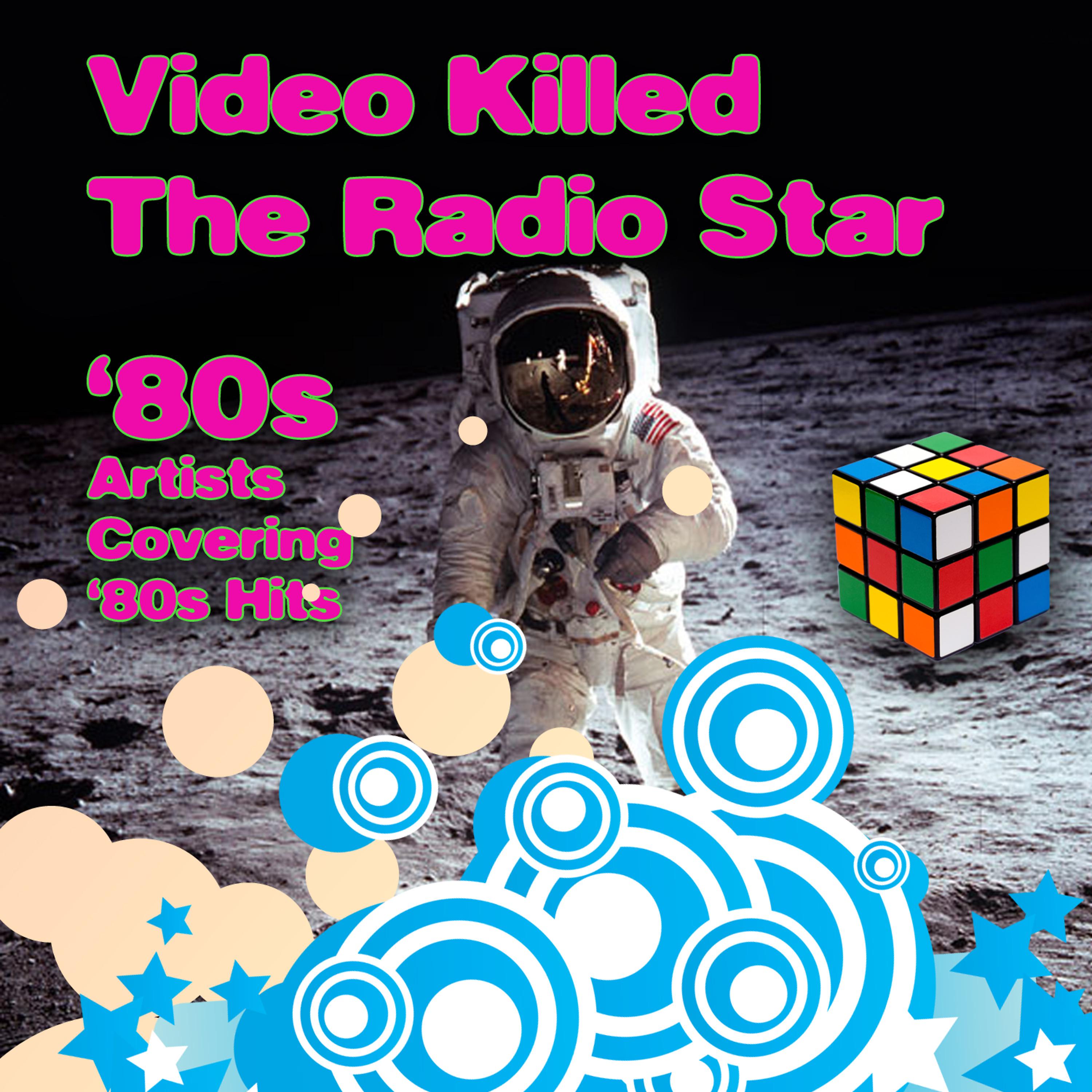 Постер альбома Video Killed The Radio Star - '80s Artists Covering '80s Hits