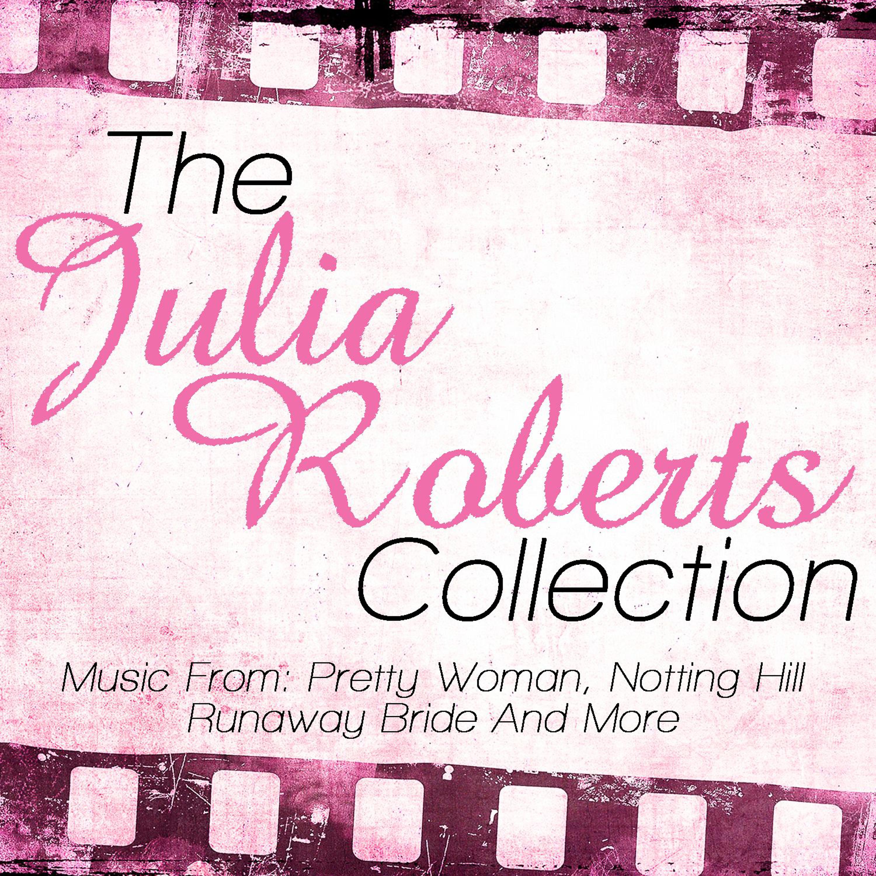 Постер альбома The Julia Roberts Collection - Music From: Pretty Woman, Notting Hill, Runaway Bride and More