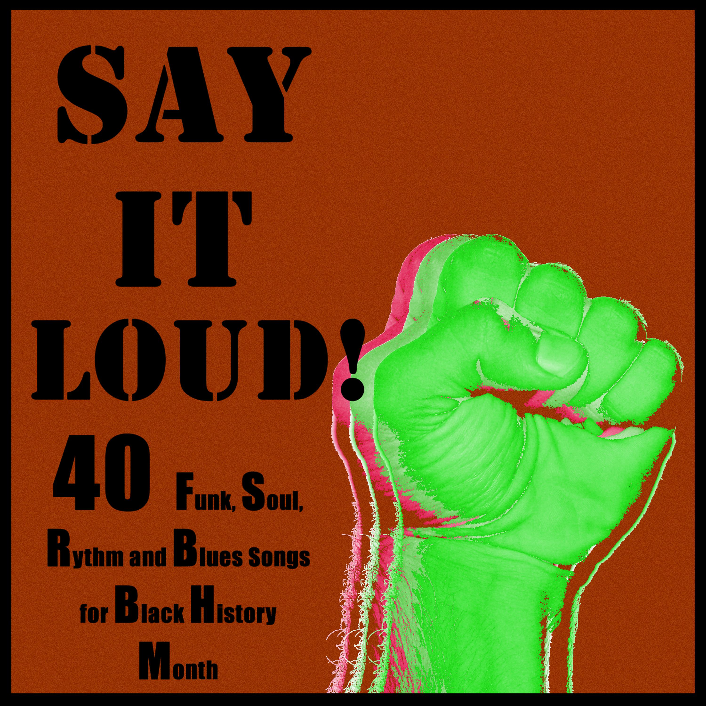 Постер альбома Say It Loud: 40 Funk, Soul, Rhythm and Blues Songs for Black History Month