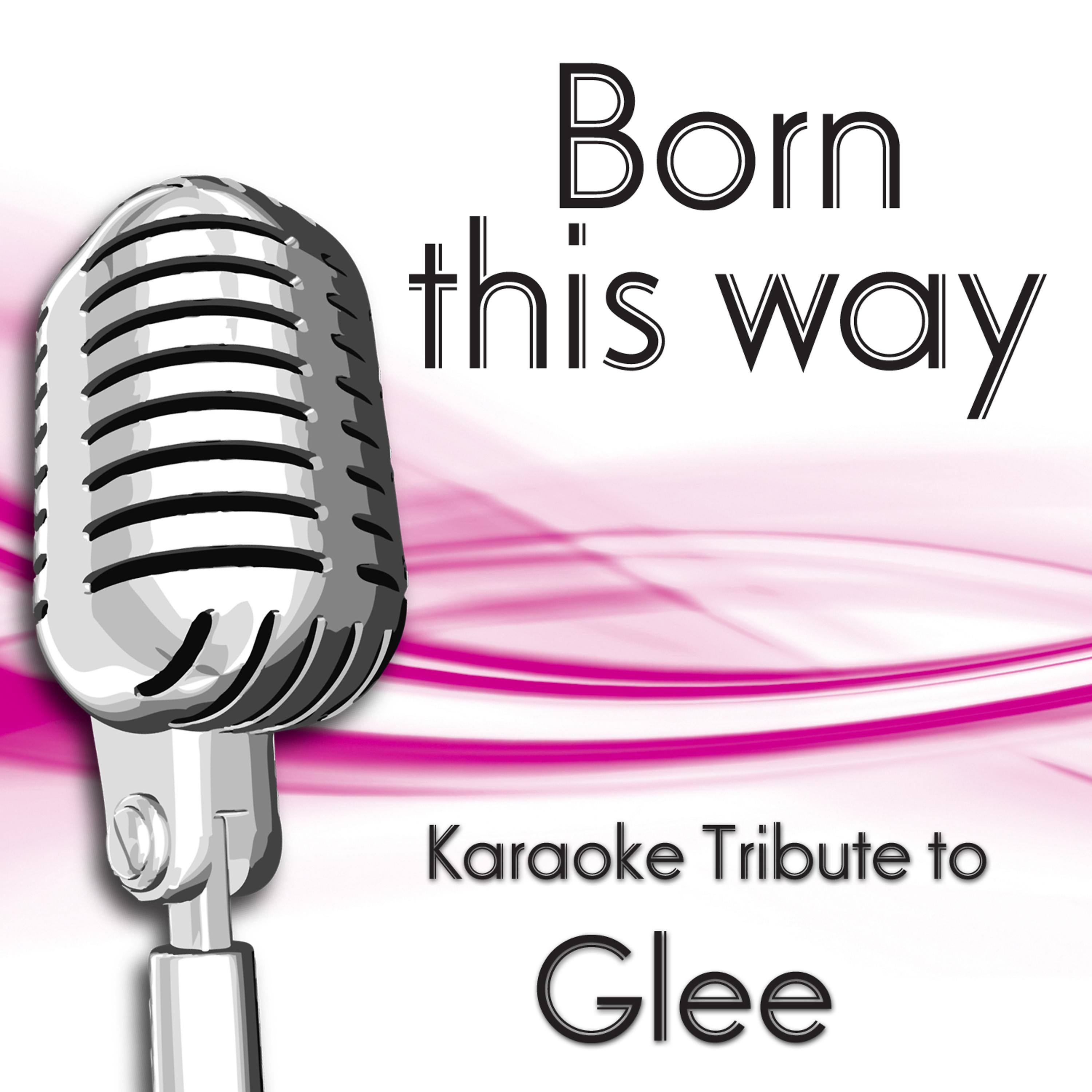 Постер альбома Born This Way (Karaoke Tribute to Glee)