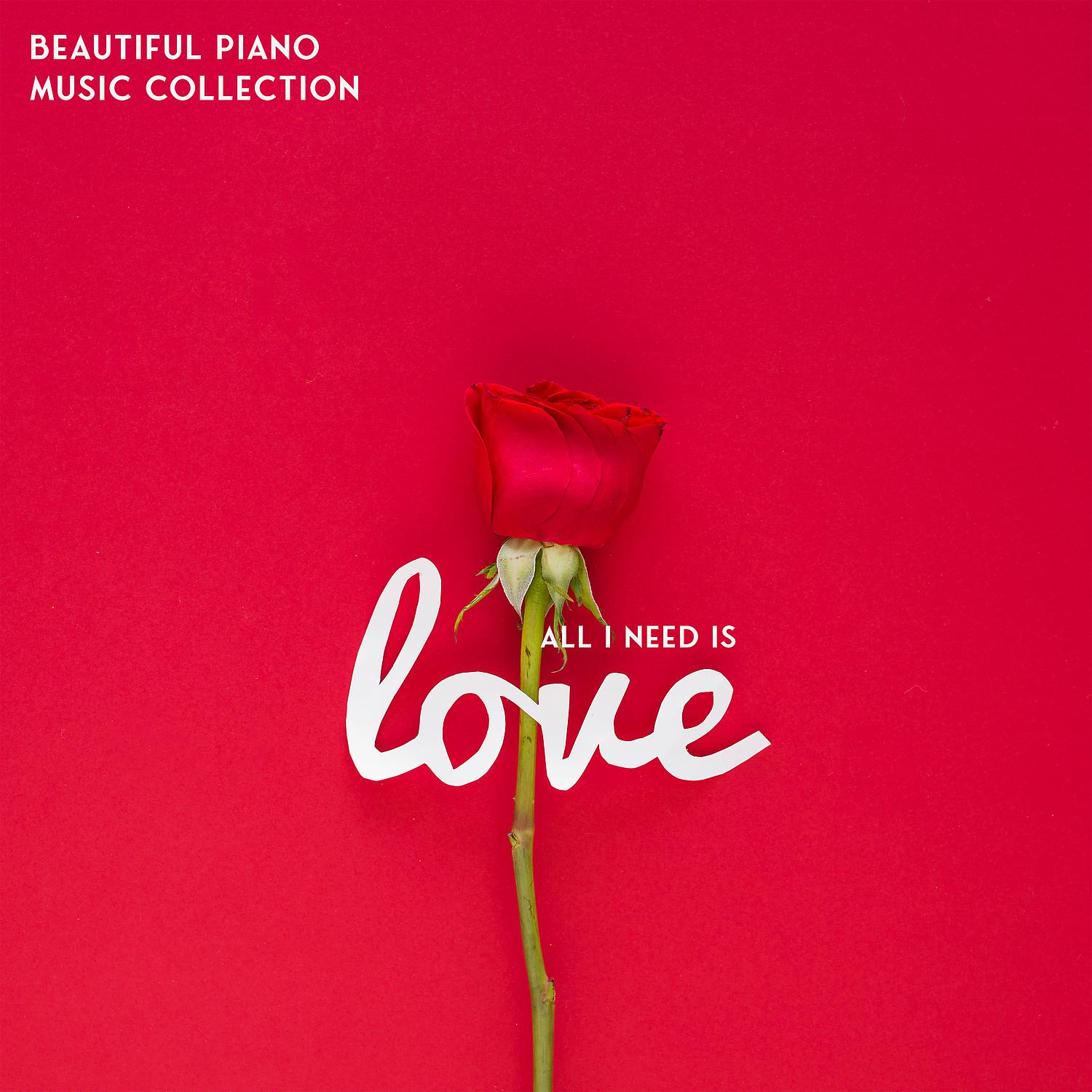 Постер альбома All I Need Is Love: Beautiful Piano Music Collection