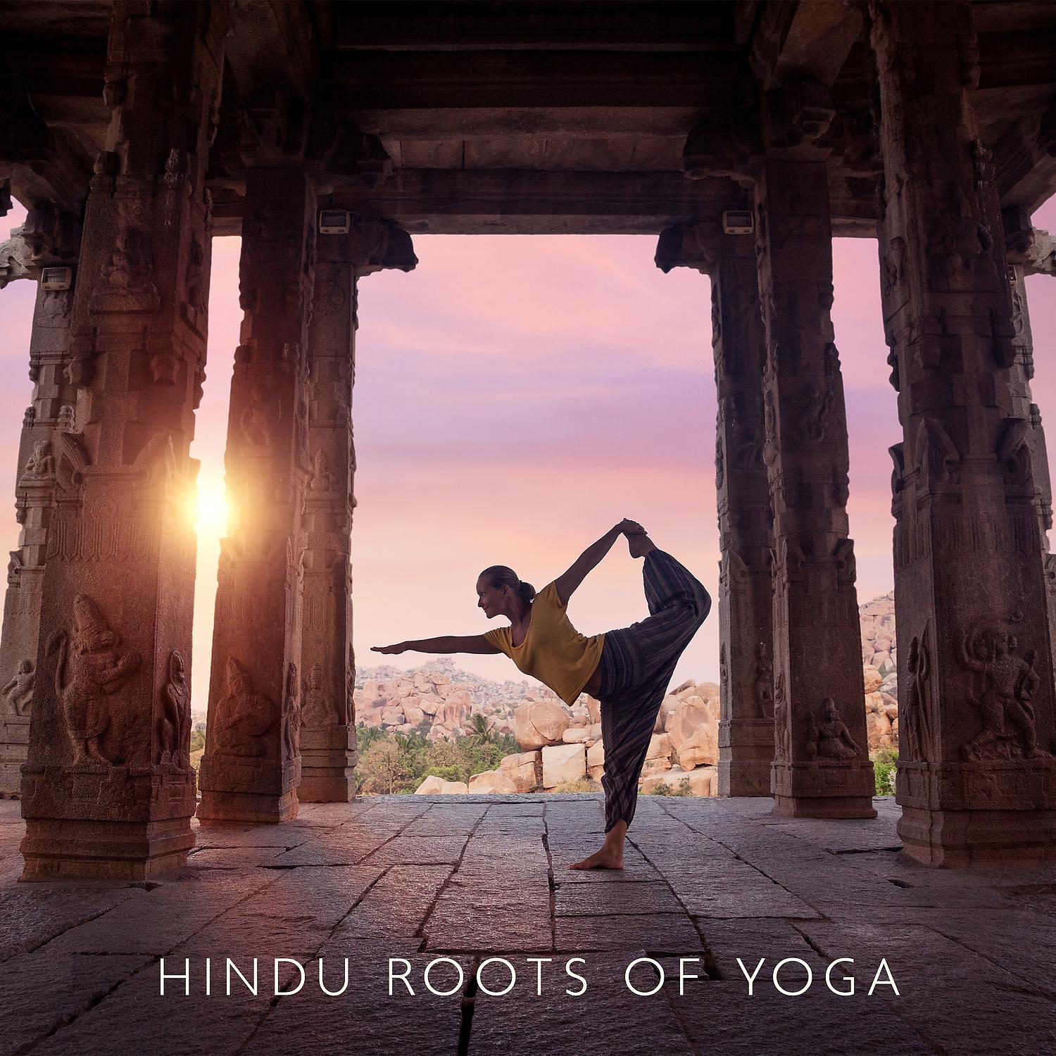 Постер альбома Hindu Roots of Yoga: Balance Your Body and Mind with Soothing Yoga Music from India