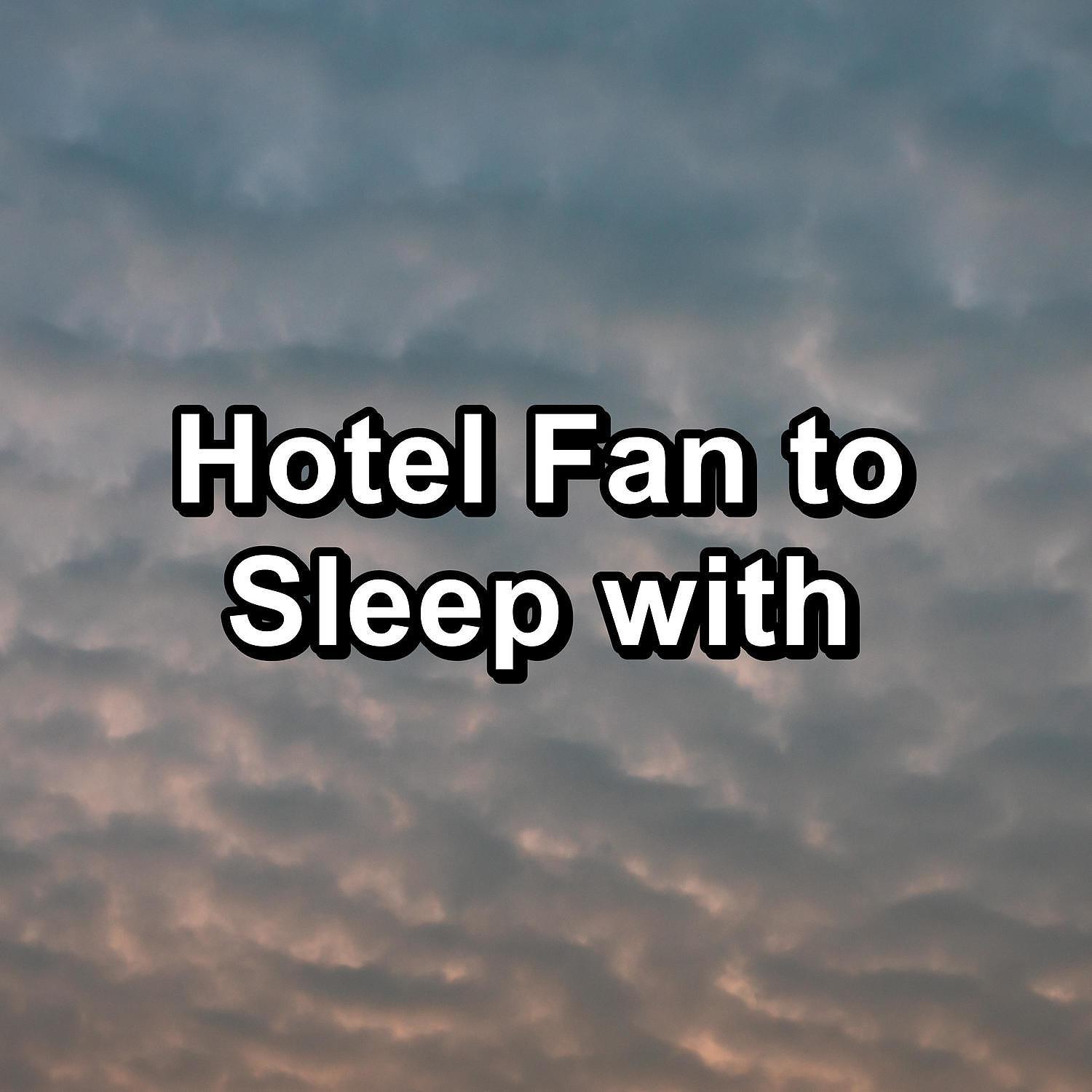 Постер альбома Hotel Fan to Sleep with