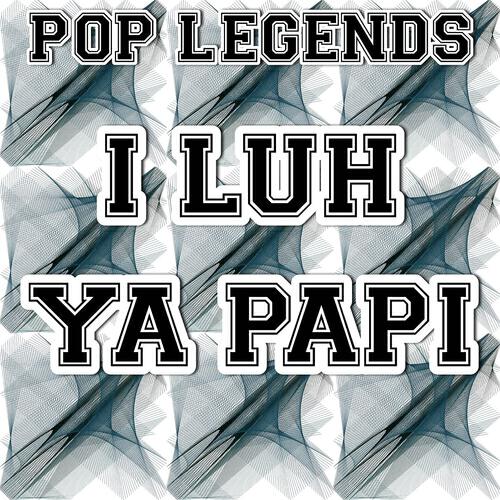 Pop Legends - I Luh Ya Papi (Instrumental Version)