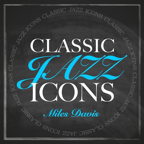 Постер альбома Classic Jazz Icons - Miles Davis