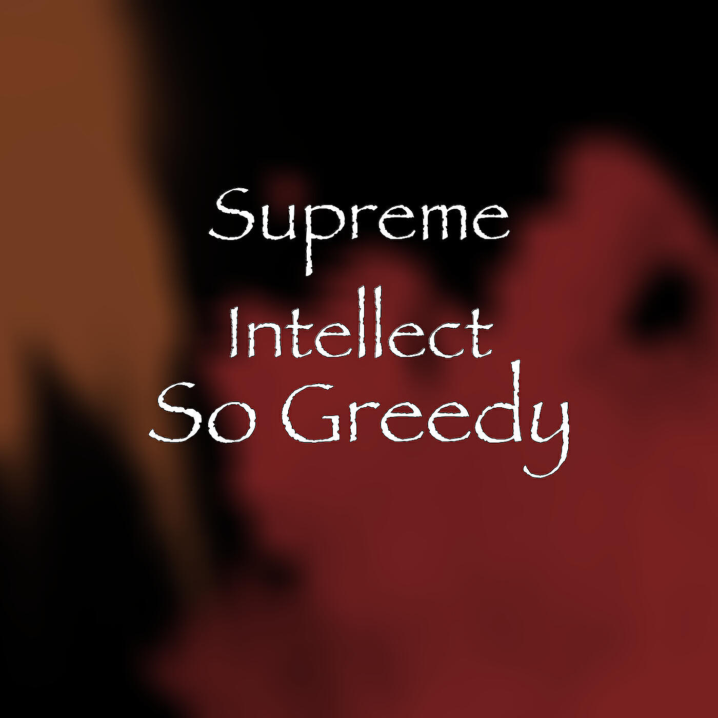 Supreme Intellect - So Greedy