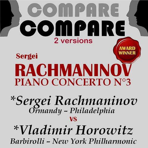 Постер альбома Rachmaninoff: Piano Concerto No. 3, Sergei Rachmaninoff vs. Vladimir Horowitz (Compare 2 Versions)