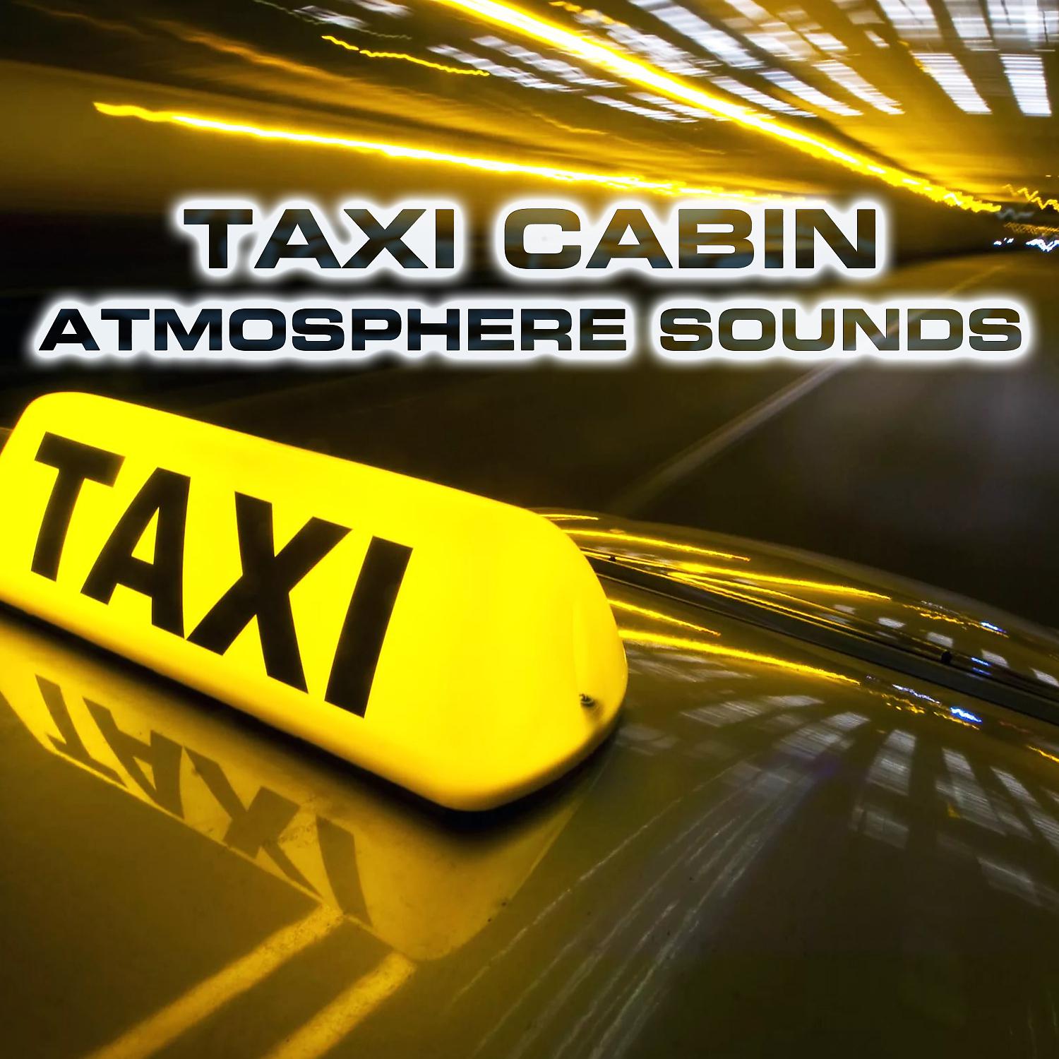 Постер альбома Taxi Cabin Atmosphere Sounds (feat. Taxi Driving Sounds, Air Conditioning Sounds, Bus Ambience Sounds, Weekend Mode Sounds, Aircraft Cabin Sound FX & Nature Sounds FX)