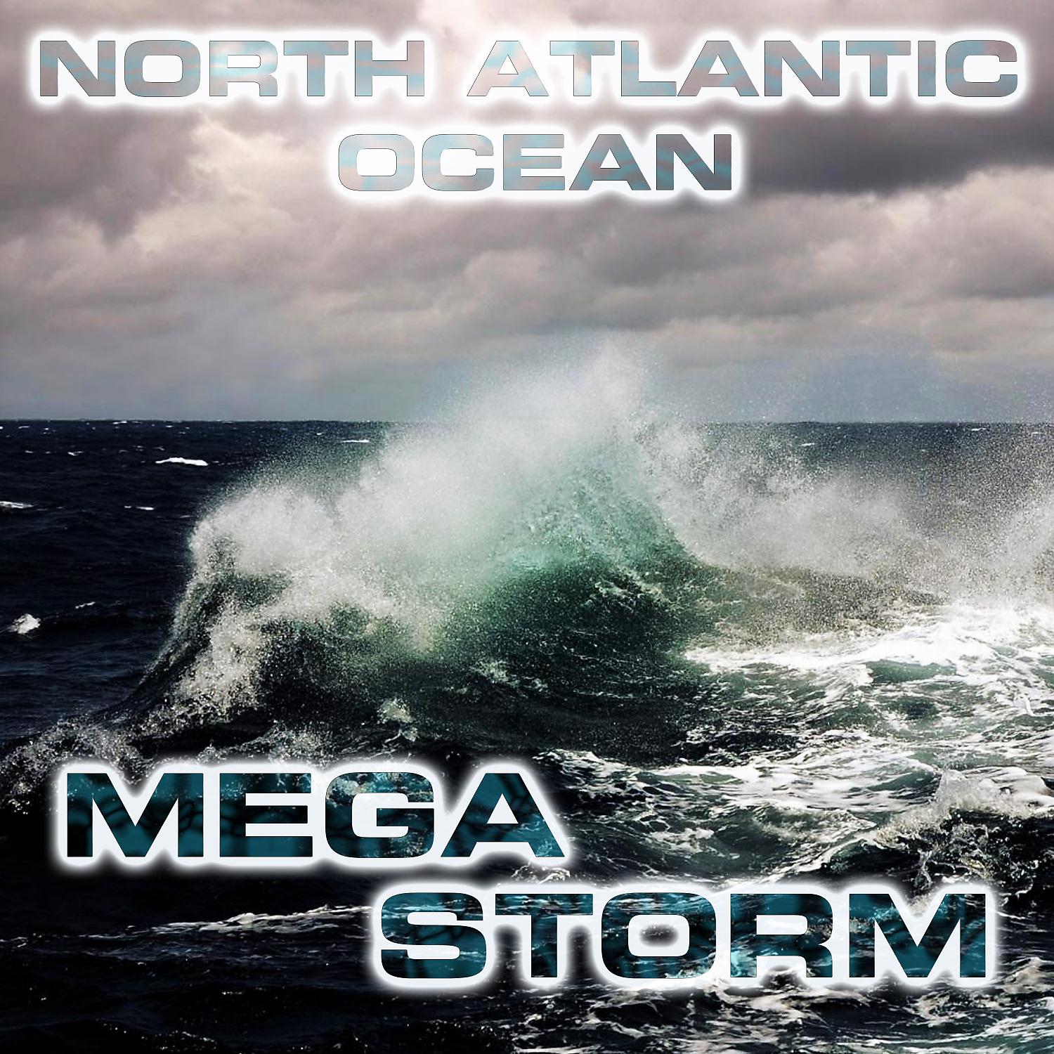 Постер альбома North Atlantic Ocean Megastorm (feat. Atmospheres White Noise Sounds, Nature Sounds FX, Nature Sounds 3D, White Noise Sound FX, Ocean Atmosphere Sounds & Ocean Storm Sounds)