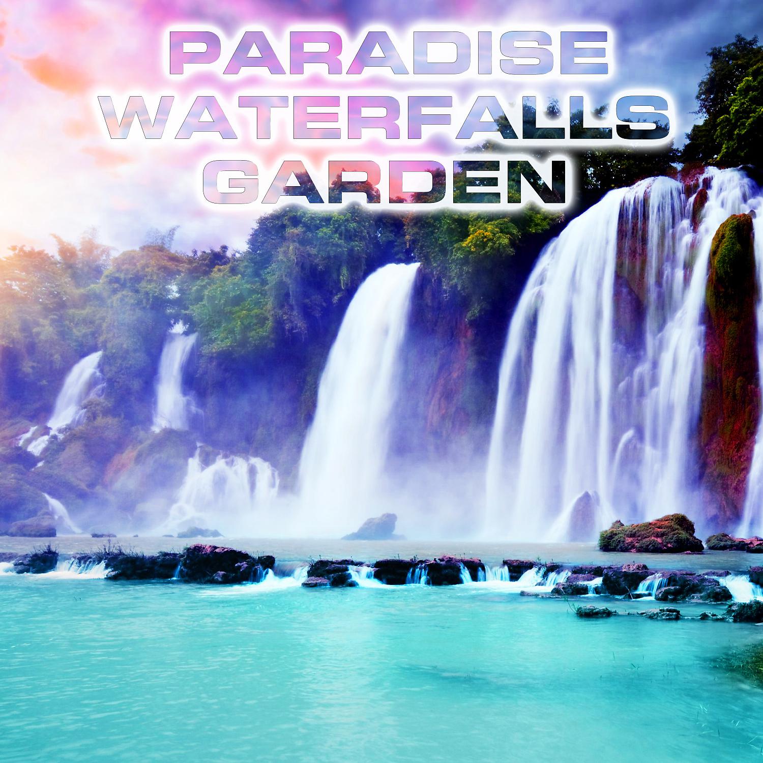 Постер альбома Paradise Waterfalls Garden (feat. White Noise Sound FX, White Noise Sound 3D, Water Sounds FX, Water White Noise, Water Healing FX & River Sounds Atmosphere)