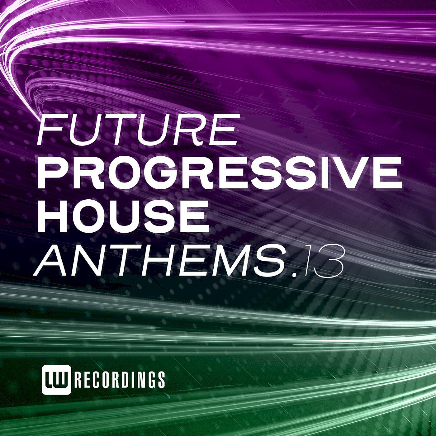 Постер альбома Future Progressive House Anthems, Vol. 13