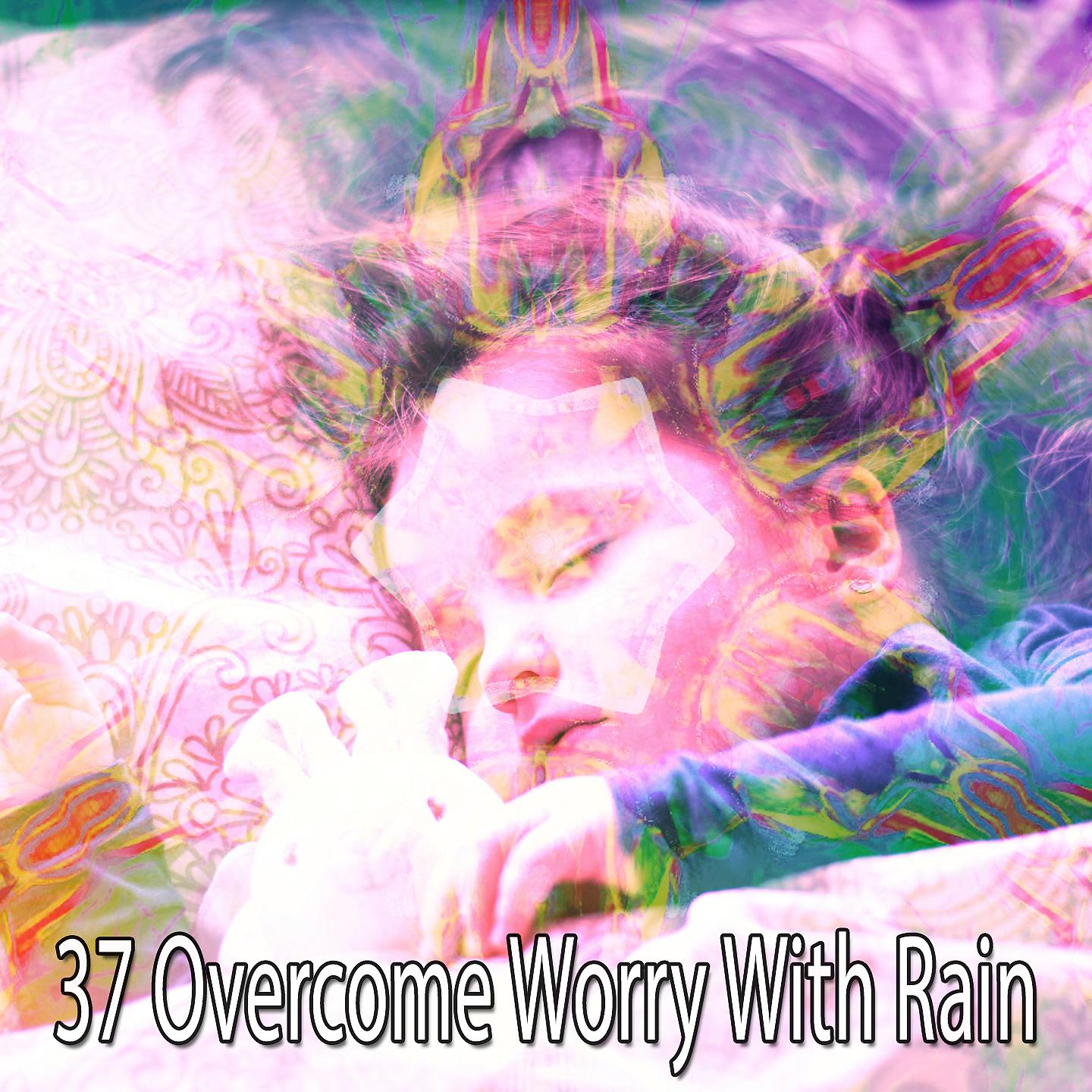 Постер альбома 37 Преодолейте беспокойство с помощью дождя