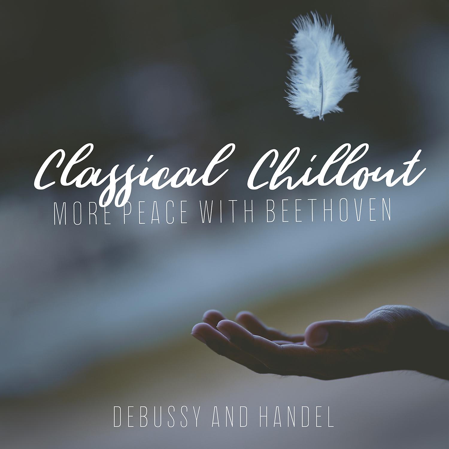Постер альбома Classical Chillout - More Peace with Beethoven, Debussy and Handel