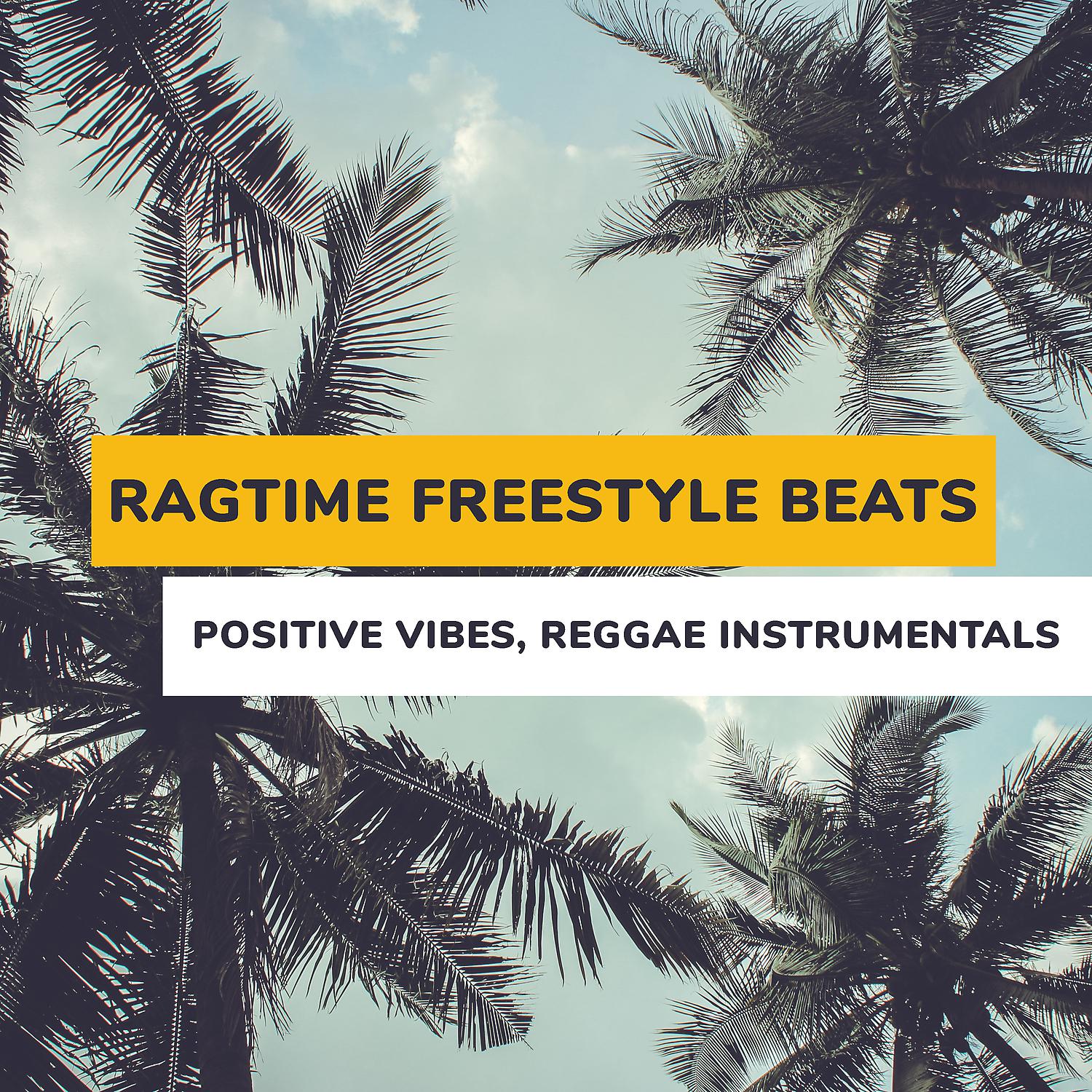Постер альбома Ragtime Freestyle Beats: Positive Vibes, Reggae Instrumentals