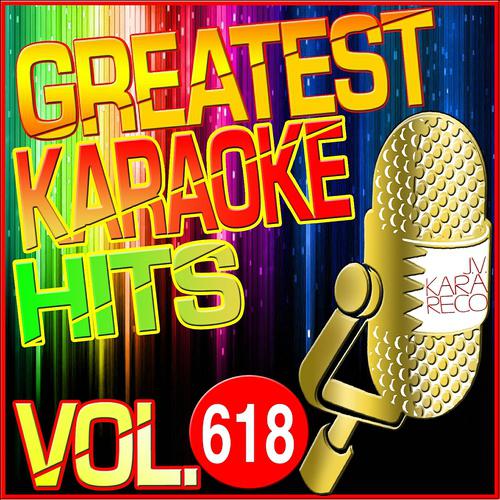Постер альбома Greatest Karaoke Hits, Vol. 618