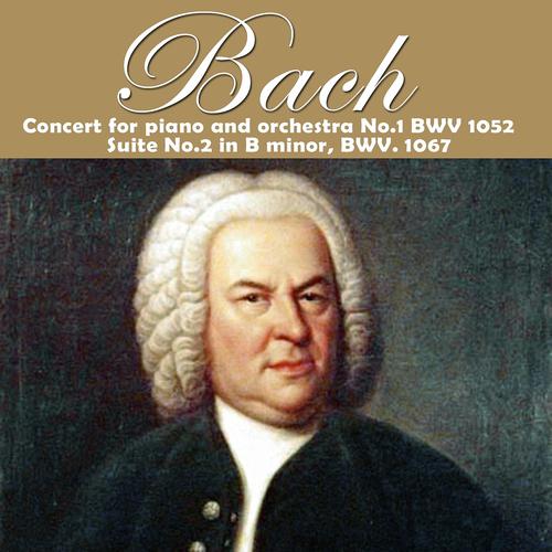 Постер альбома Bach: Concert for piano and Orchestra No. 1, BWV 1052 & Suite No. 2 in B Minor, BWV 1067