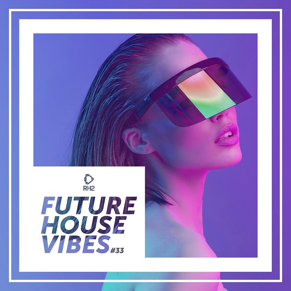 Постер альбома Future House Vibes, Vol. 33