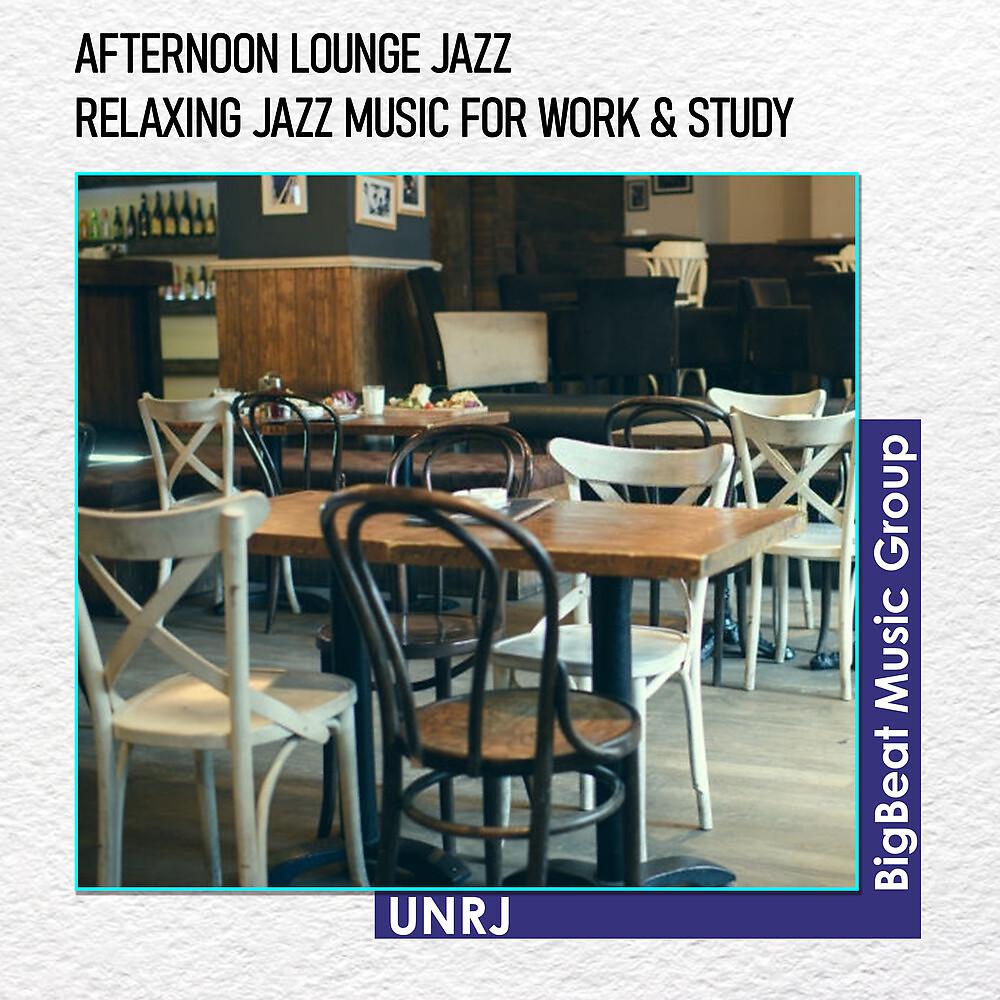 Постер альбома Afternoon Lounge Jazz - Relaxing Jazz Music for Work, Study