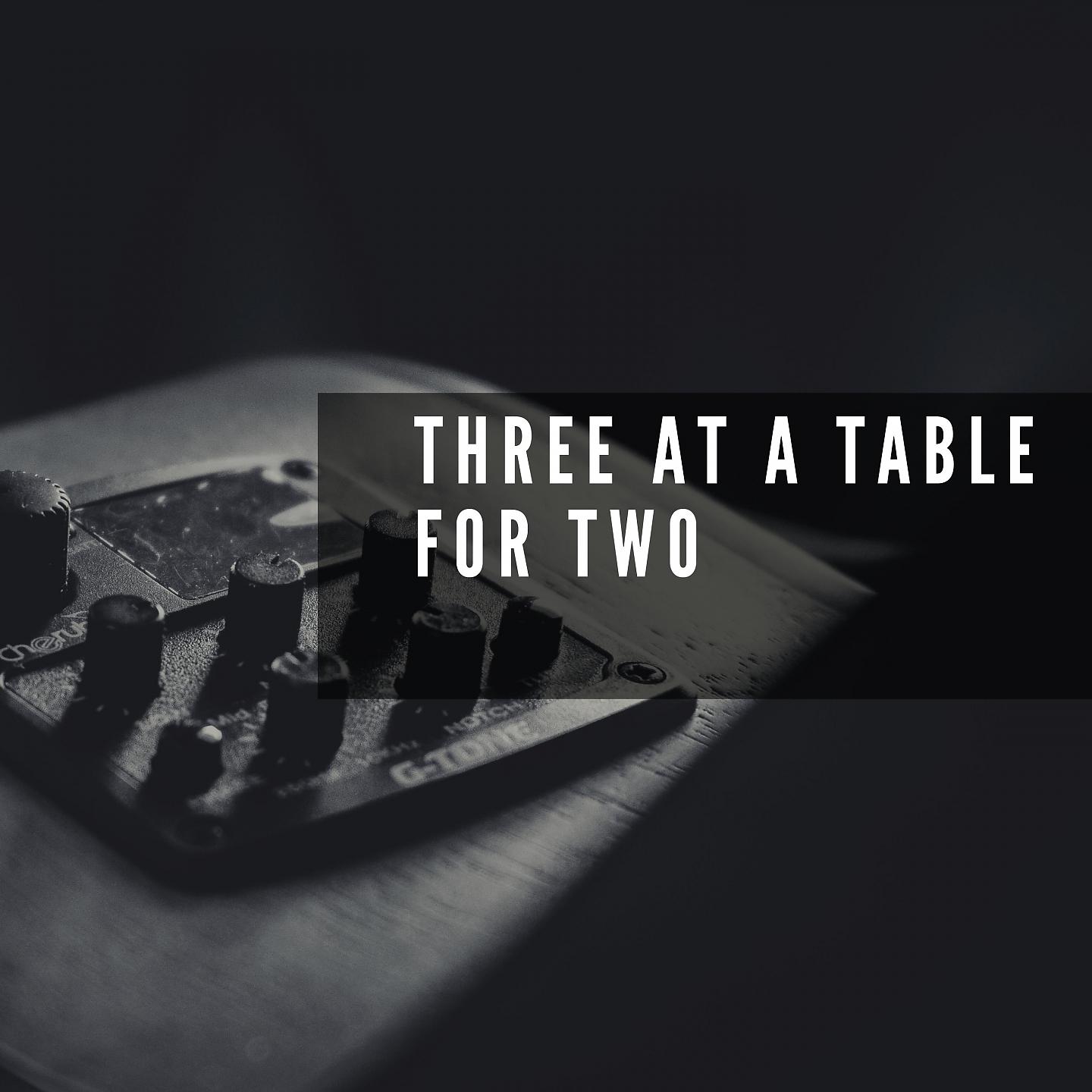 Постер альбома Three At a Table for Two