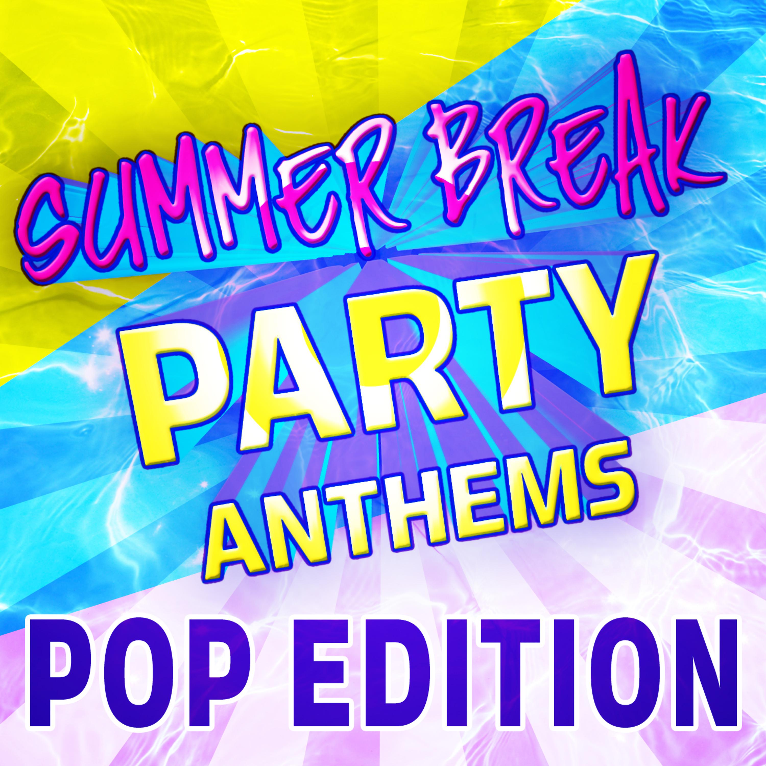 Постер альбома Summer Break Party Anthems - Pop Edition