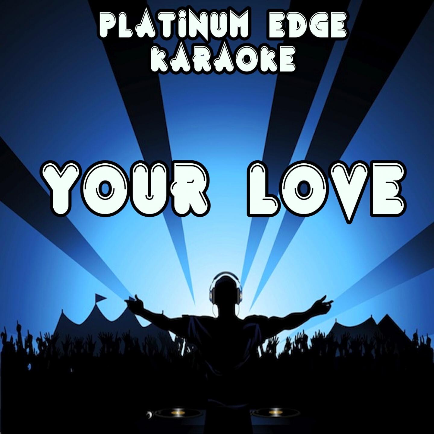Platinum Edge Karaoke - Your Love (Karaoke Version) [Originally Performed By Nicole Scherzinger]