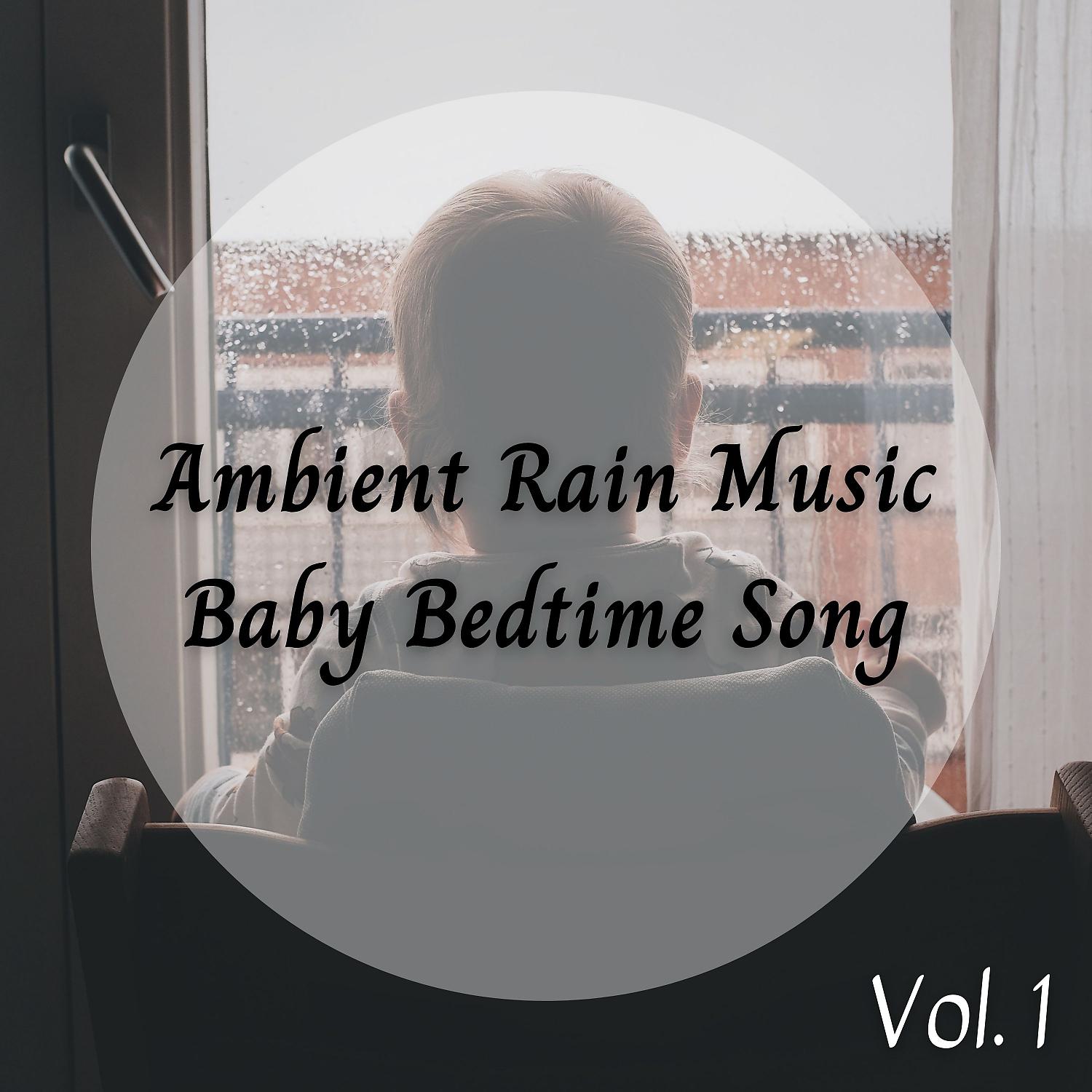 Постер альбома Ambient Rain Music Baby Bedtime Song Vol. 1