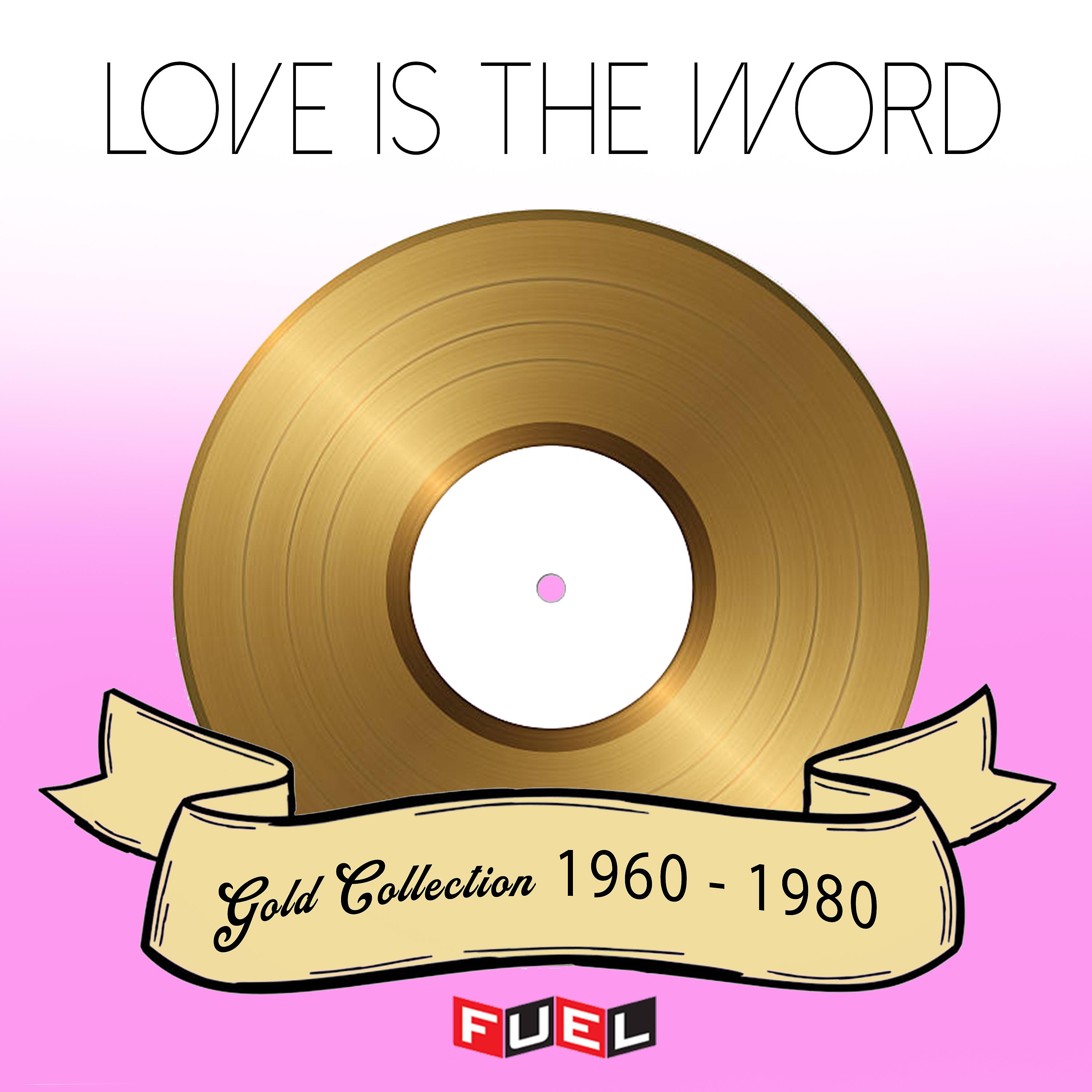 Постер альбома Love is the Word Gold Collection 1960 - 1980