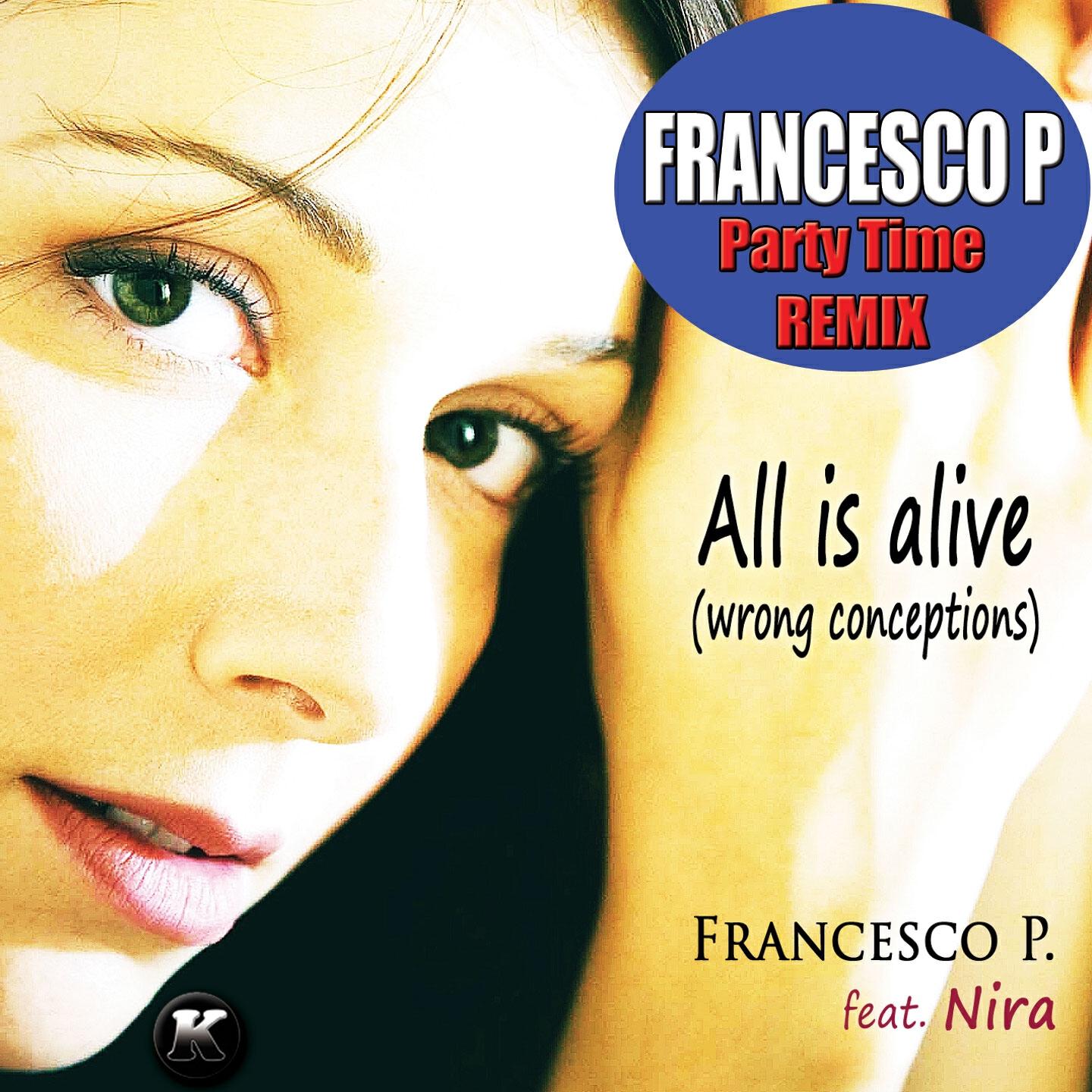 Francesco P. - All Is Alive (Wrong Conceptions) (Party Mix Instrumental Extended)